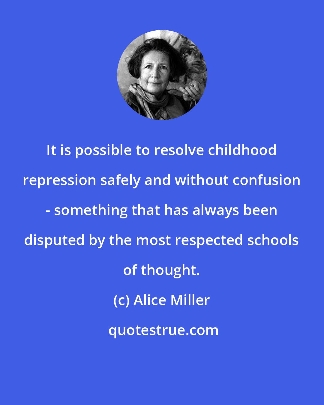 Alice Miller: It is possible to resolve childhood repression safely and without confusion - something that has always been disputed by the most respected schools of thought.