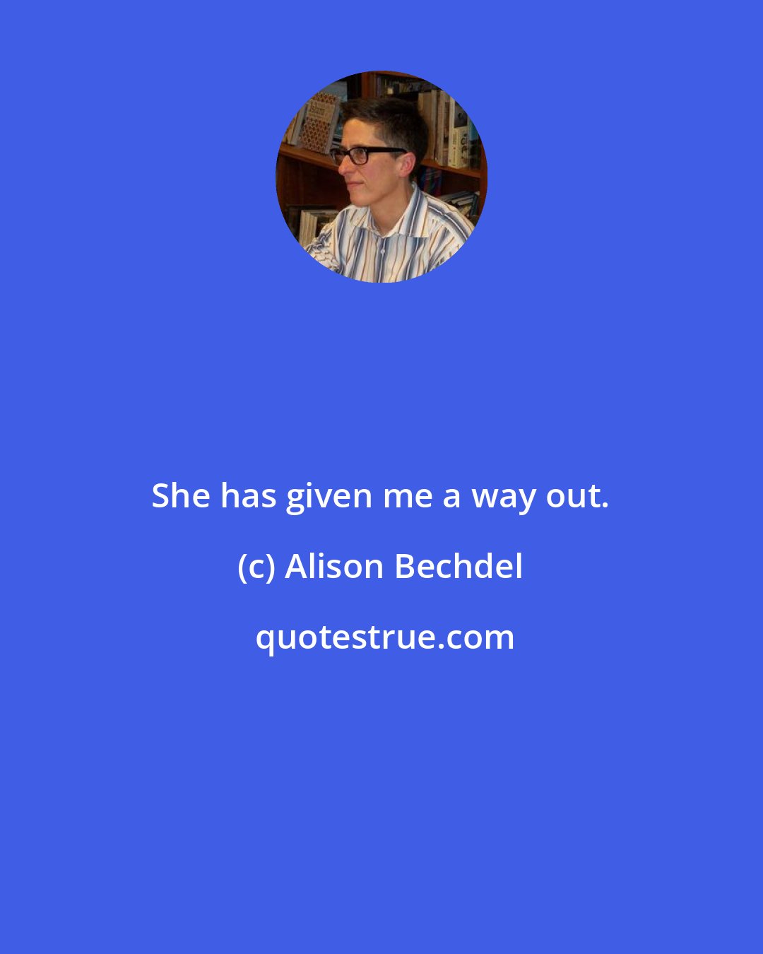 Alison Bechdel: She has given me a way out.