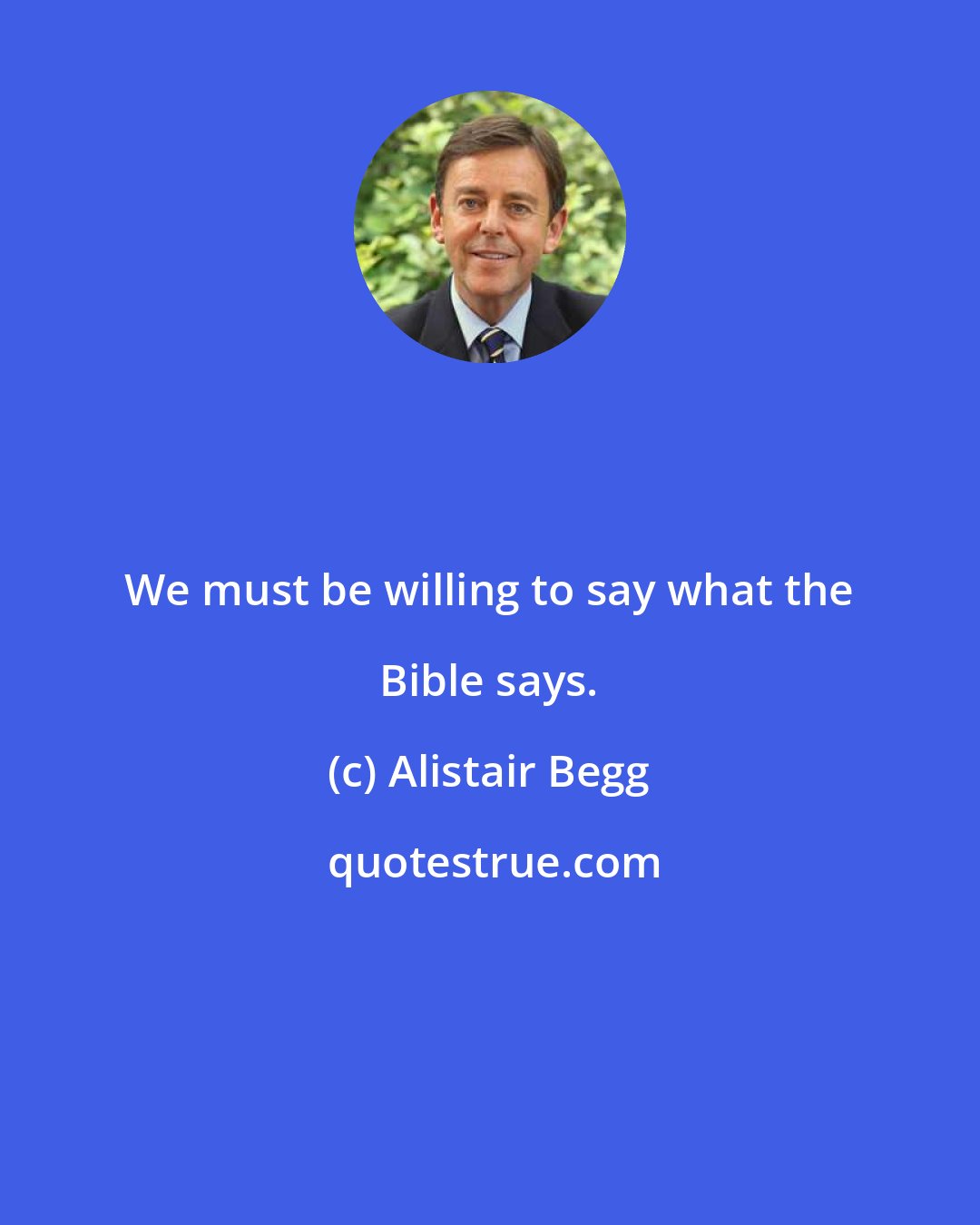 Alistair Begg: We must be willing to say what the Bible says.