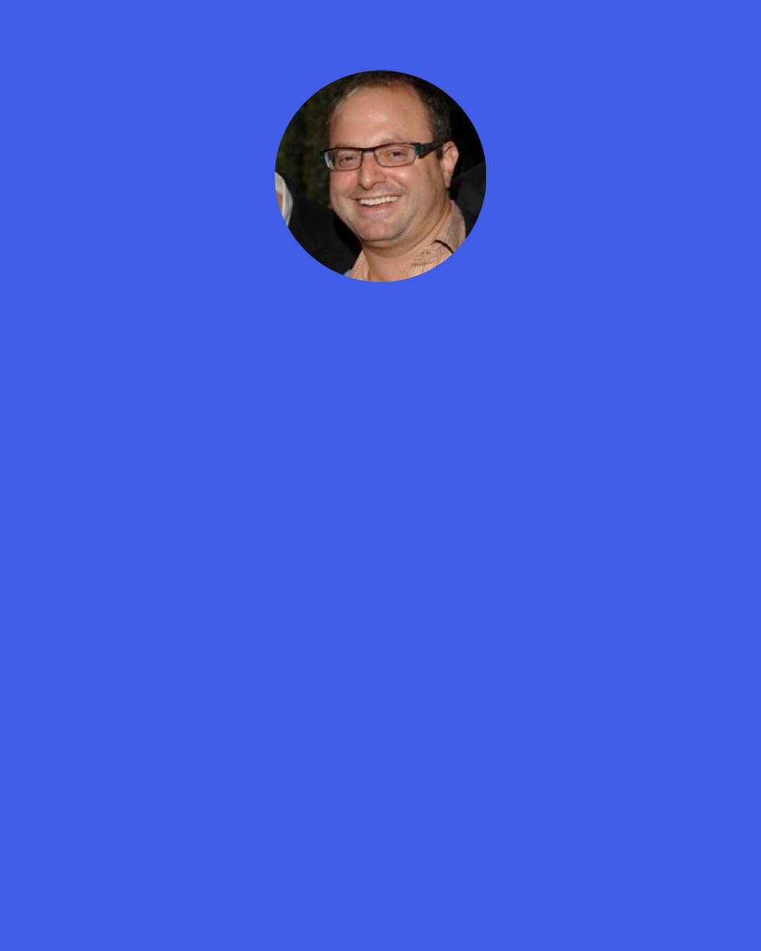 Allan Loeb: I think Will Smith's character says it best in his opening speech when he says, "We long for love, we wish we had more time and we're afraid of death."