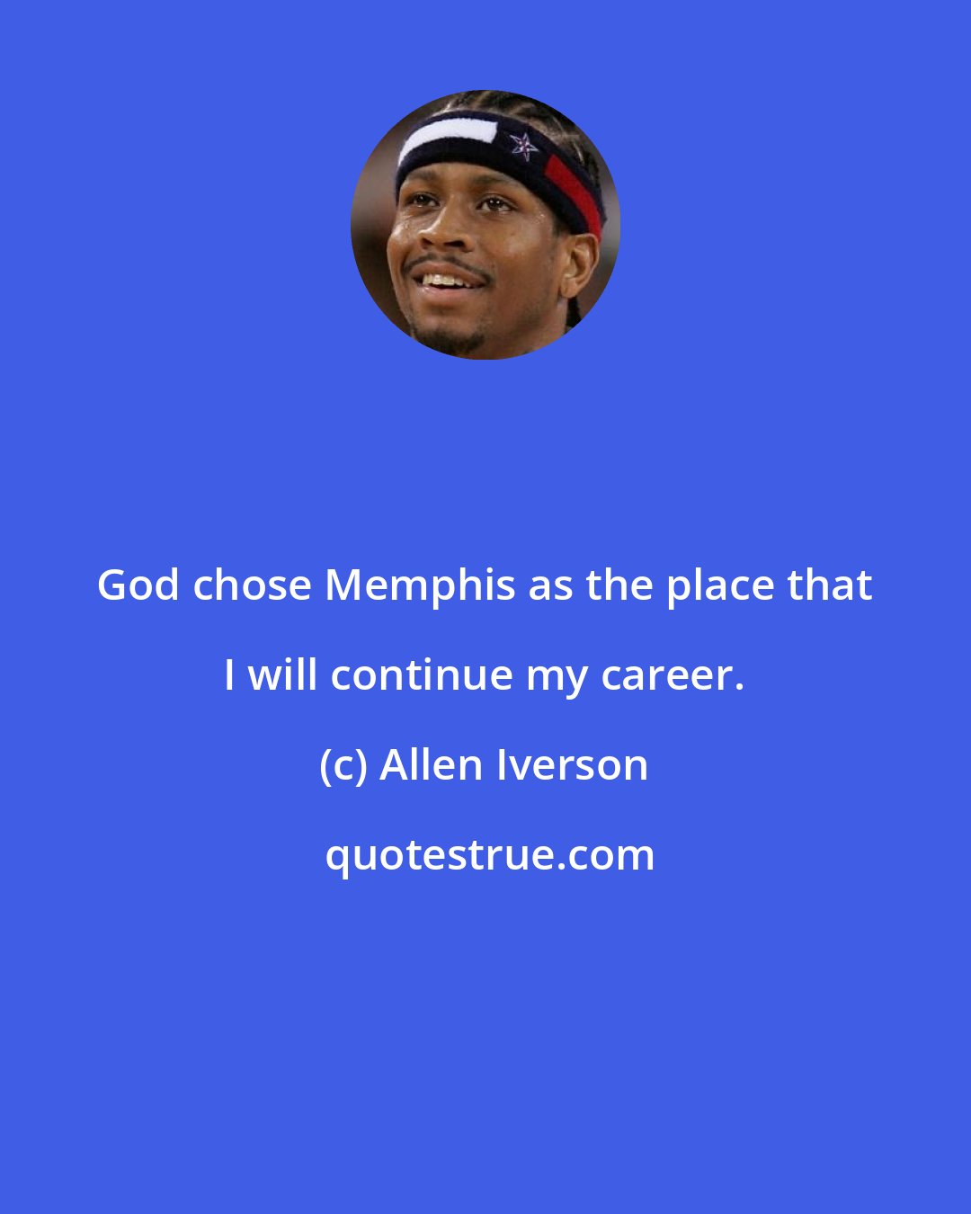 Allen Iverson: God chose Memphis as the place that I will continue my career.