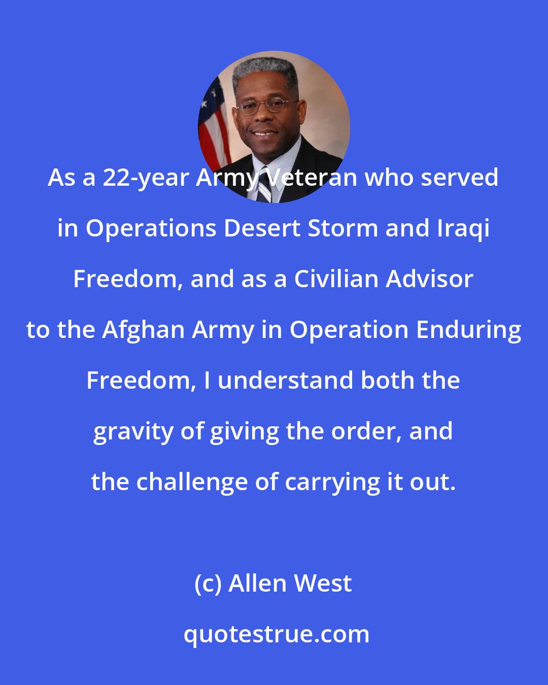 Allen West: As a 22-year Army Veteran who served in Operations Desert Storm and Iraqi Freedom, and as a Civilian Advisor to the Afghan Army in Operation Enduring Freedom, I understand both the gravity of giving the order, and the challenge of carrying it out.