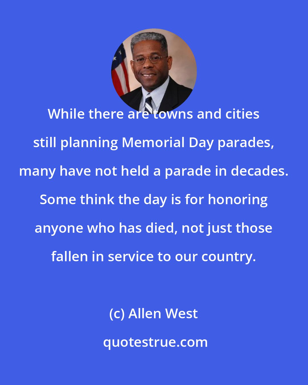 Allen West: While there are towns and cities still planning Memorial Day parades, many have not held a parade in decades. Some think the day is for honoring anyone who has died, not just those fallen in service to our country.