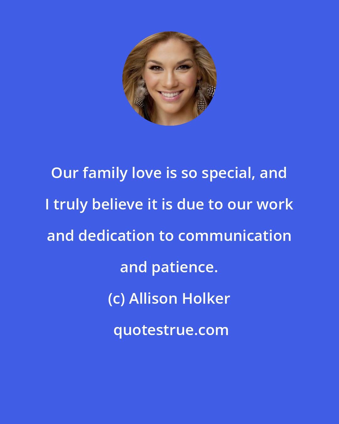 Allison Holker: Our family love is so special, and I truly believe it is due to our work and dedication to communication and patience.