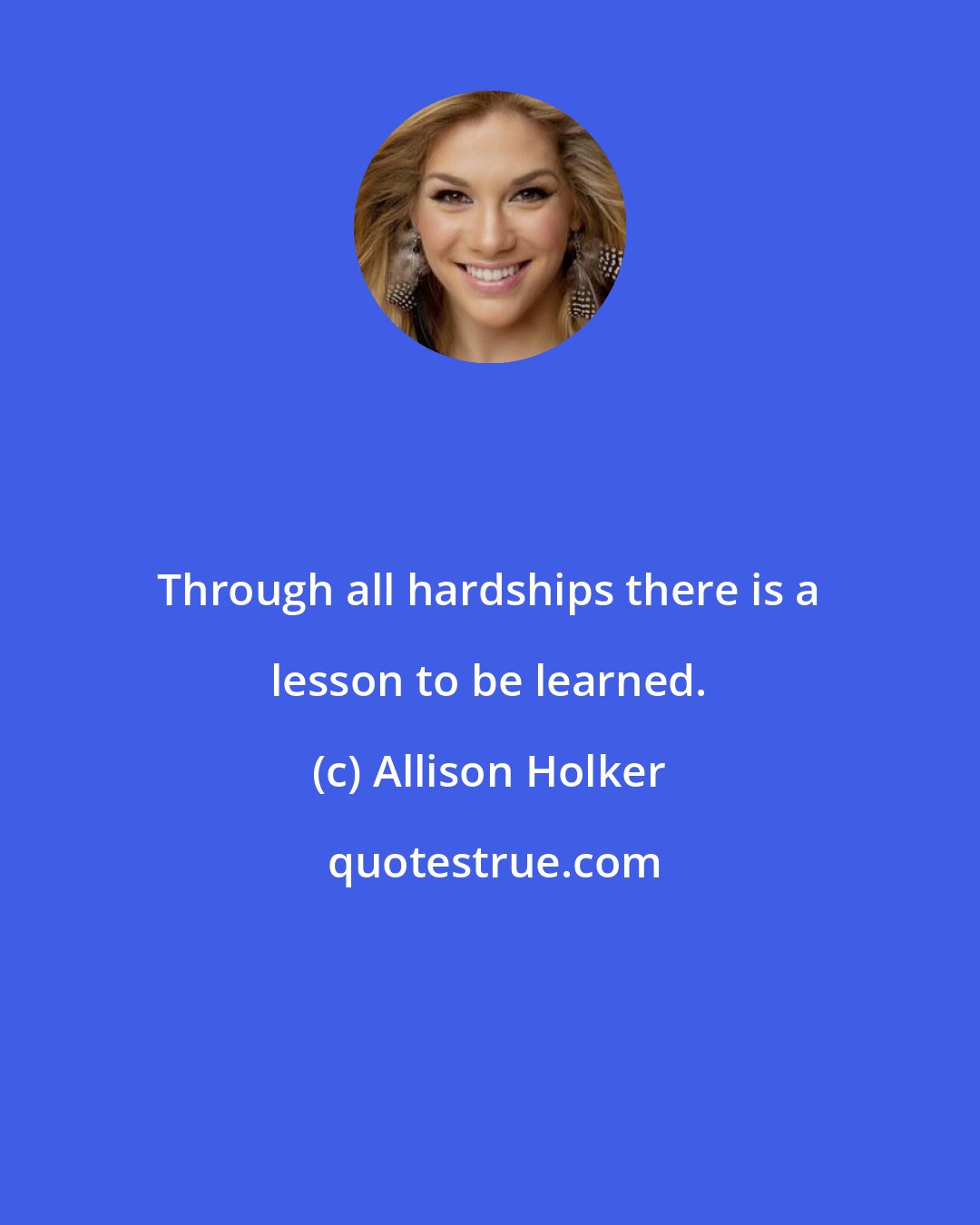 Allison Holker: Through all hardships there is a lesson to be learned.