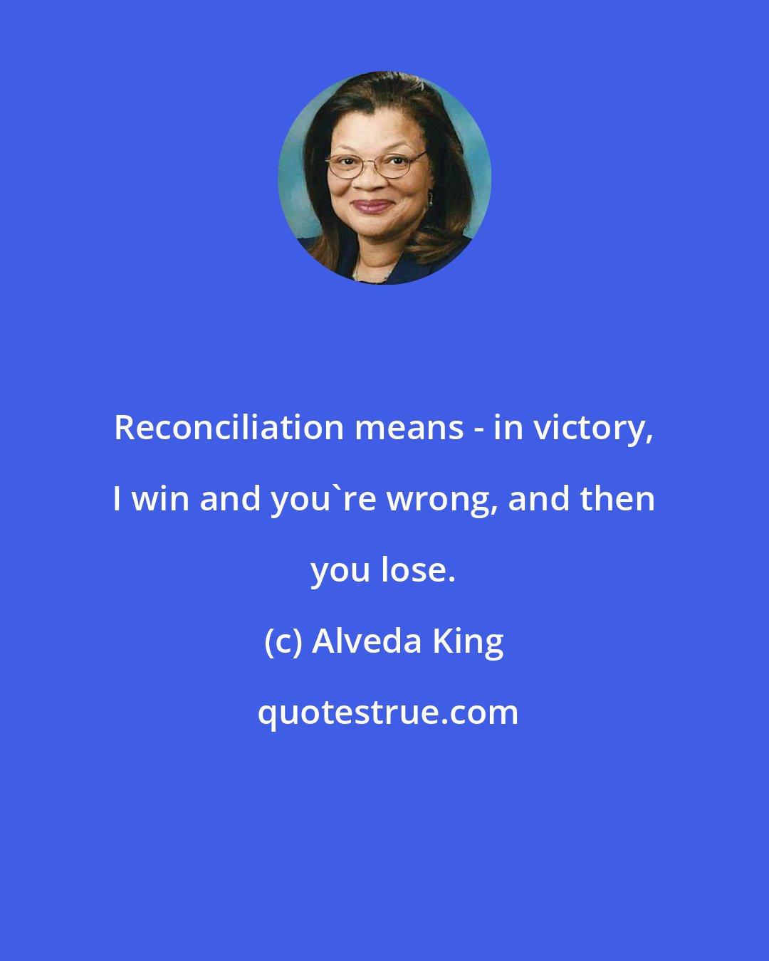 Alveda King: Reconciliation means - in victory, I win and you're wrong, and then you lose.