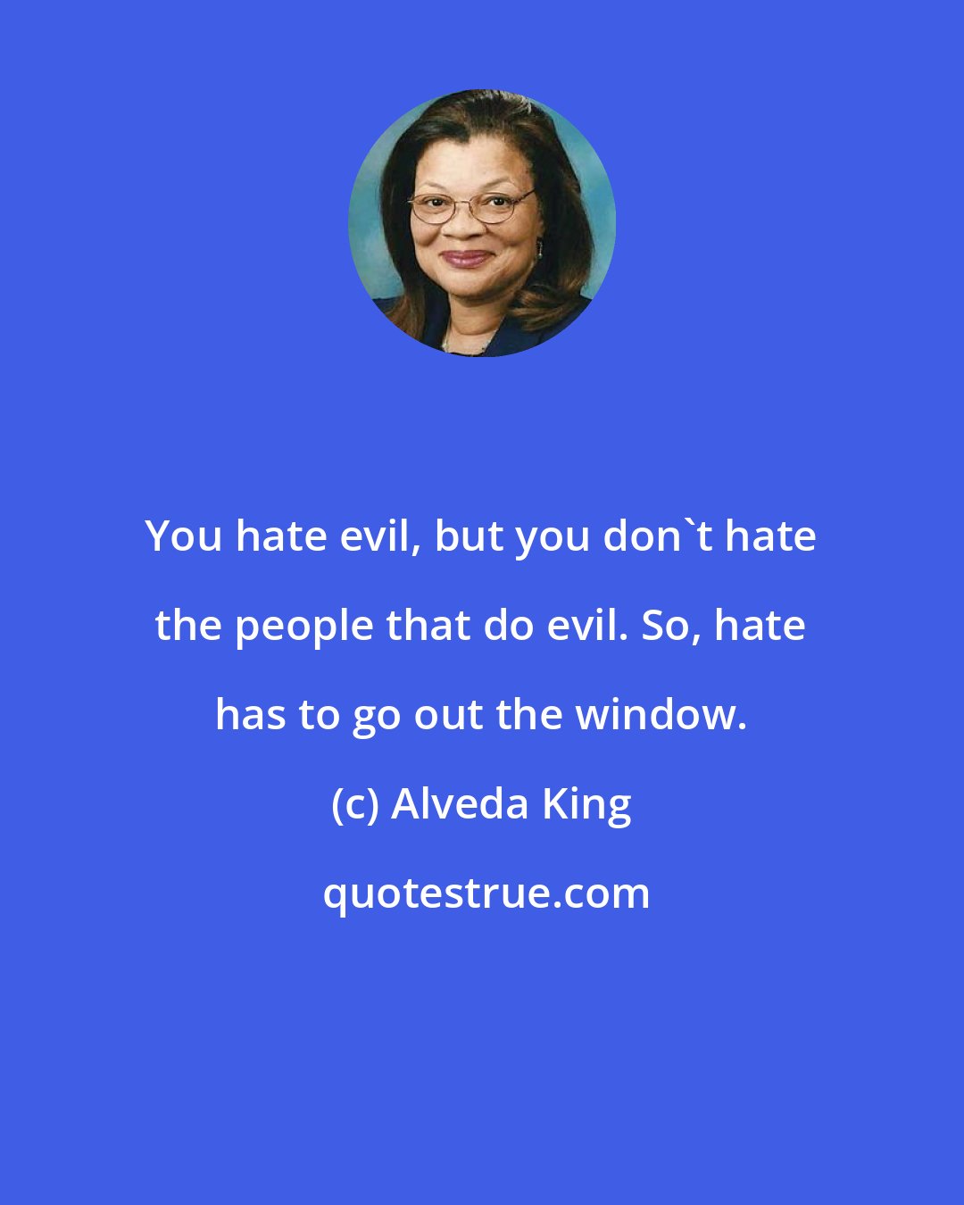 Alveda King: You hate evil, but you don't hate the people that do evil. So, hate has to go out the window.