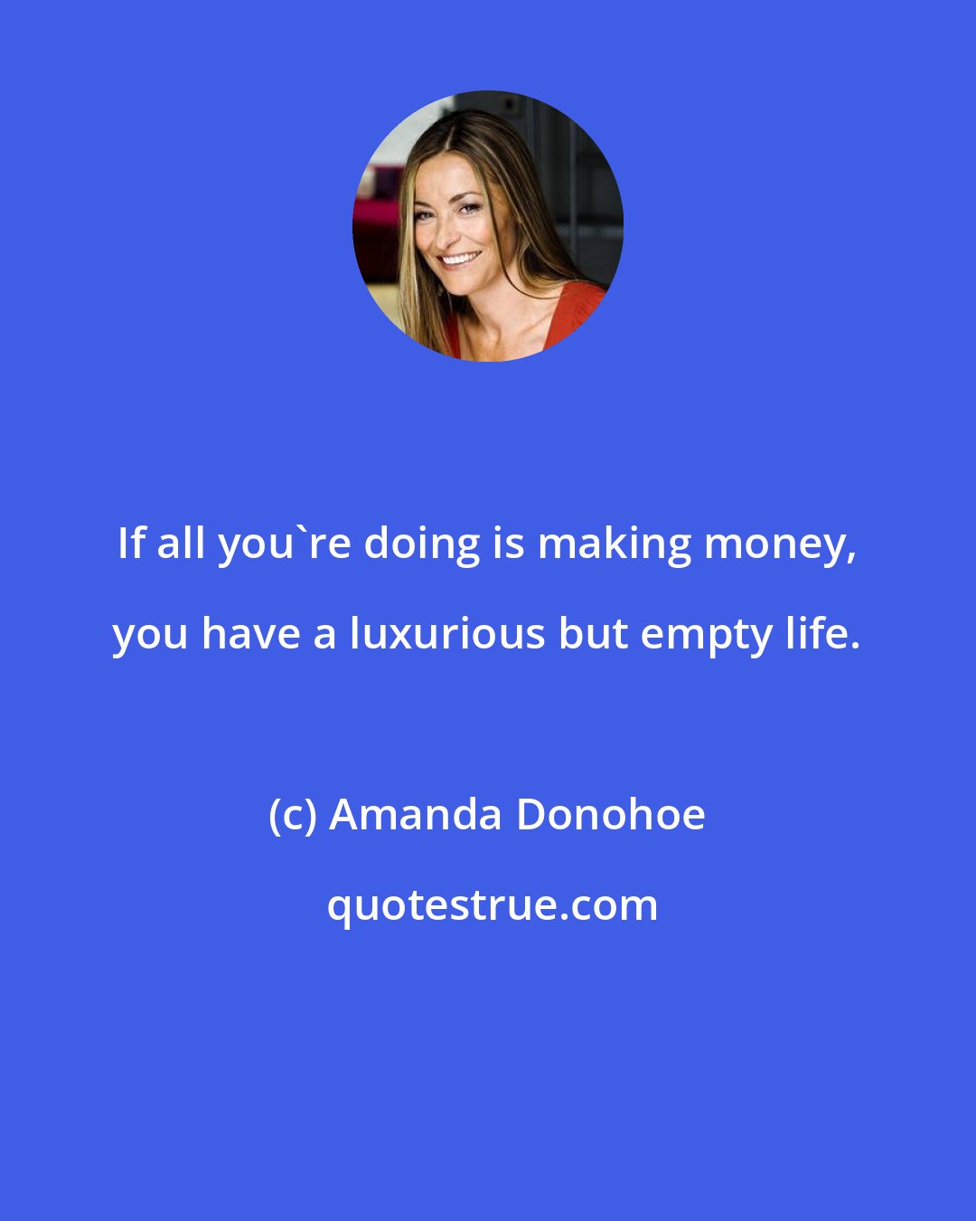 Amanda Donohoe: If all you're doing is making money, you have a luxurious but empty life.