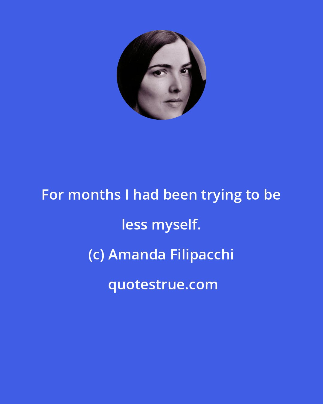 Amanda Filipacchi: For months I had been trying to be less myself.