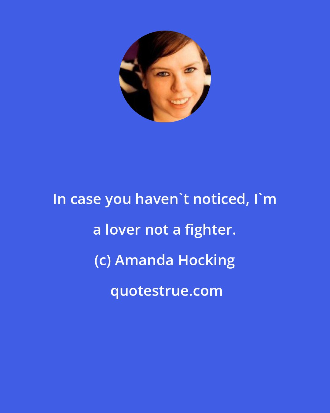 Amanda Hocking: In case you haven't noticed, I'm a lover not a fighter.