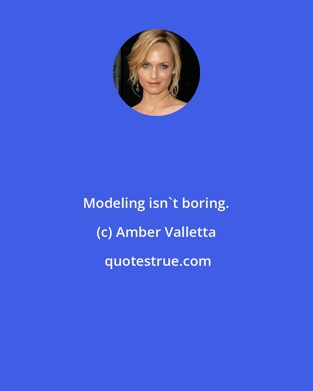 Amber Valletta: Modeling isn't boring.