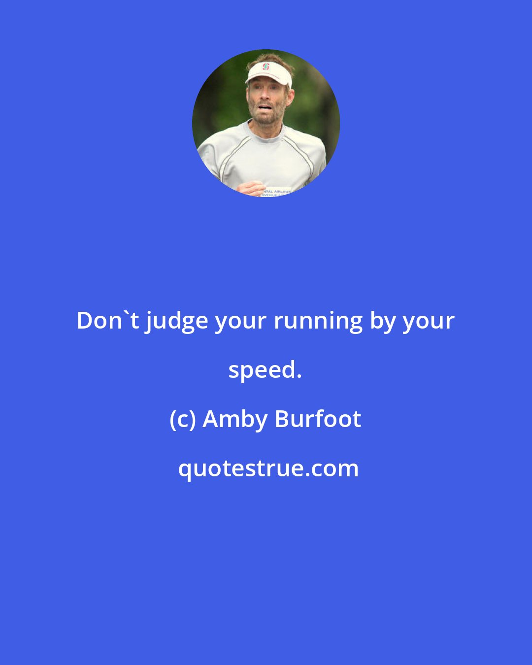 Amby Burfoot: Don't judge your running by your speed.