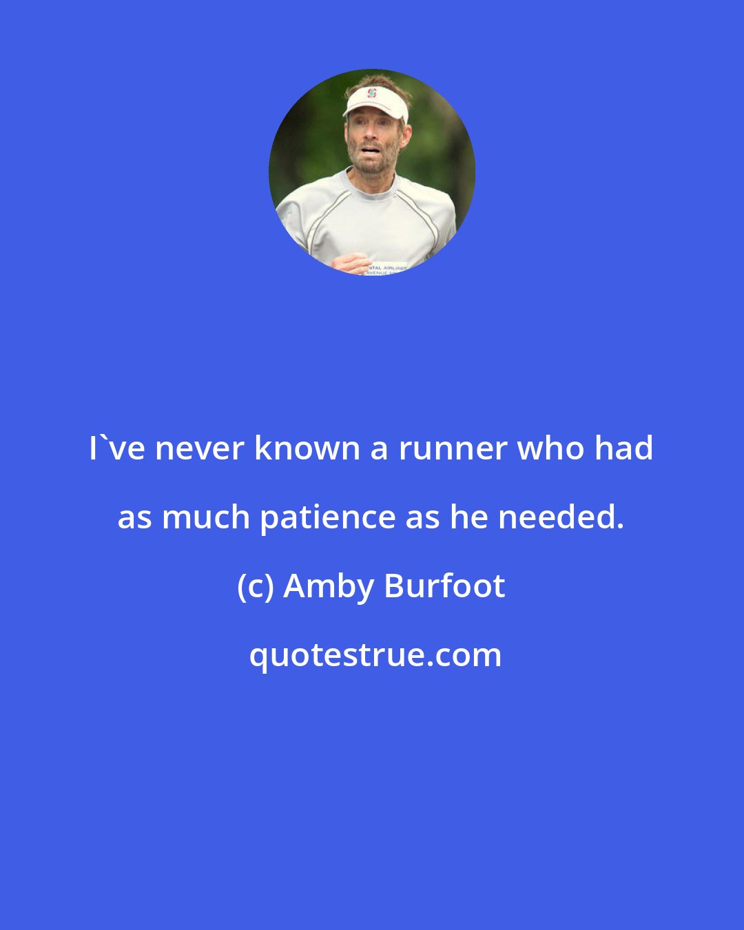 Amby Burfoot: I've never known a runner who had as much patience as he needed.