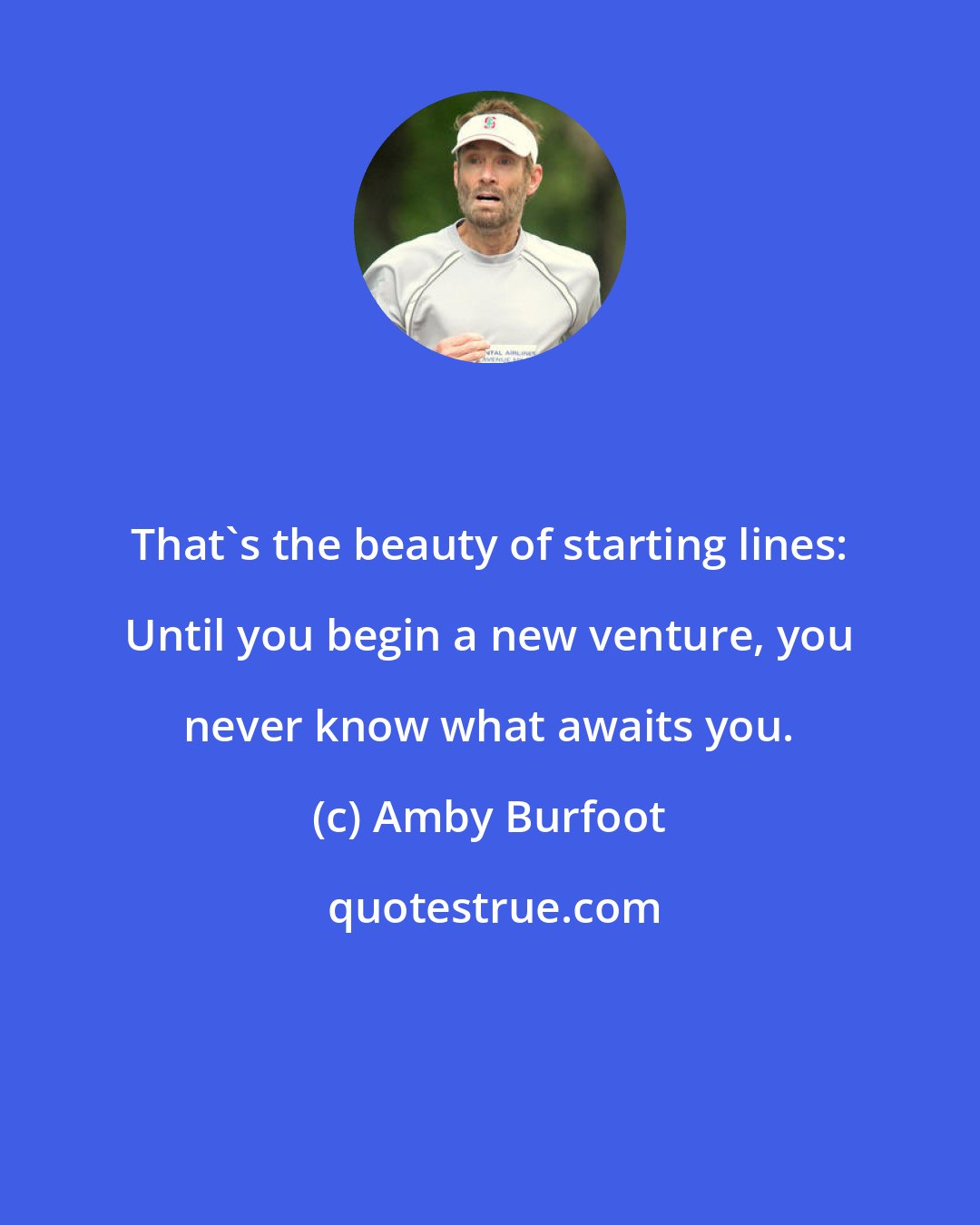 Amby Burfoot: That's the beauty of starting lines: Until you begin a new venture, you never know what awaits you.