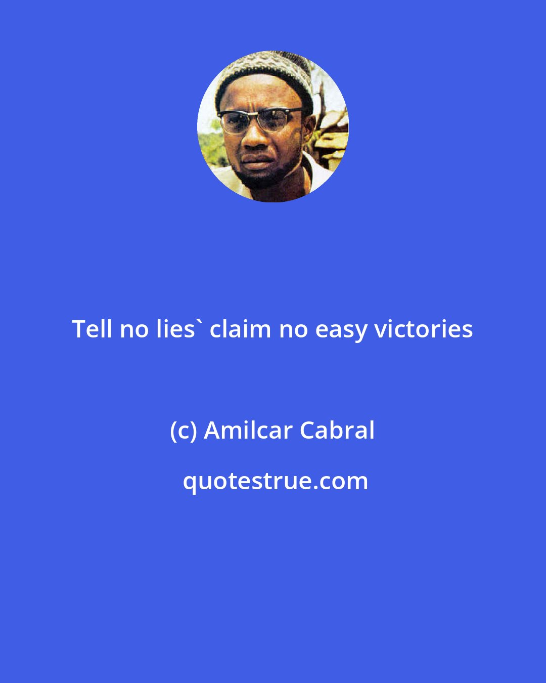 Amilcar Cabral: Tell no lies' claim no easy victories