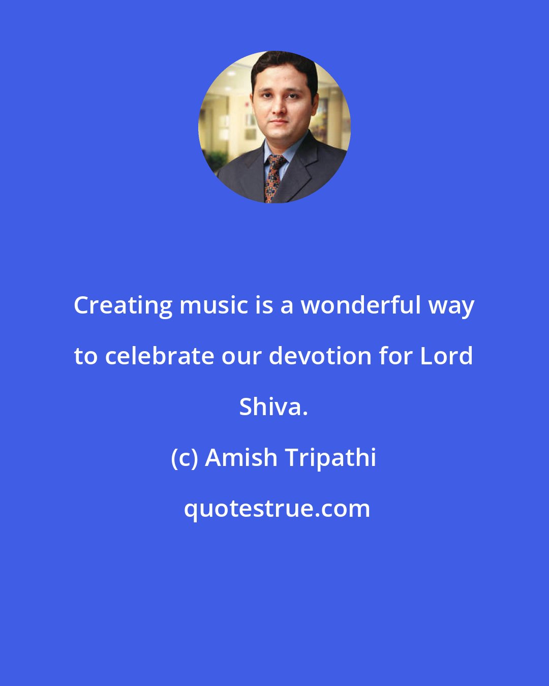 Amish Tripathi: Creating music is a wonderful way to celebrate our devotion for Lord Shiva.