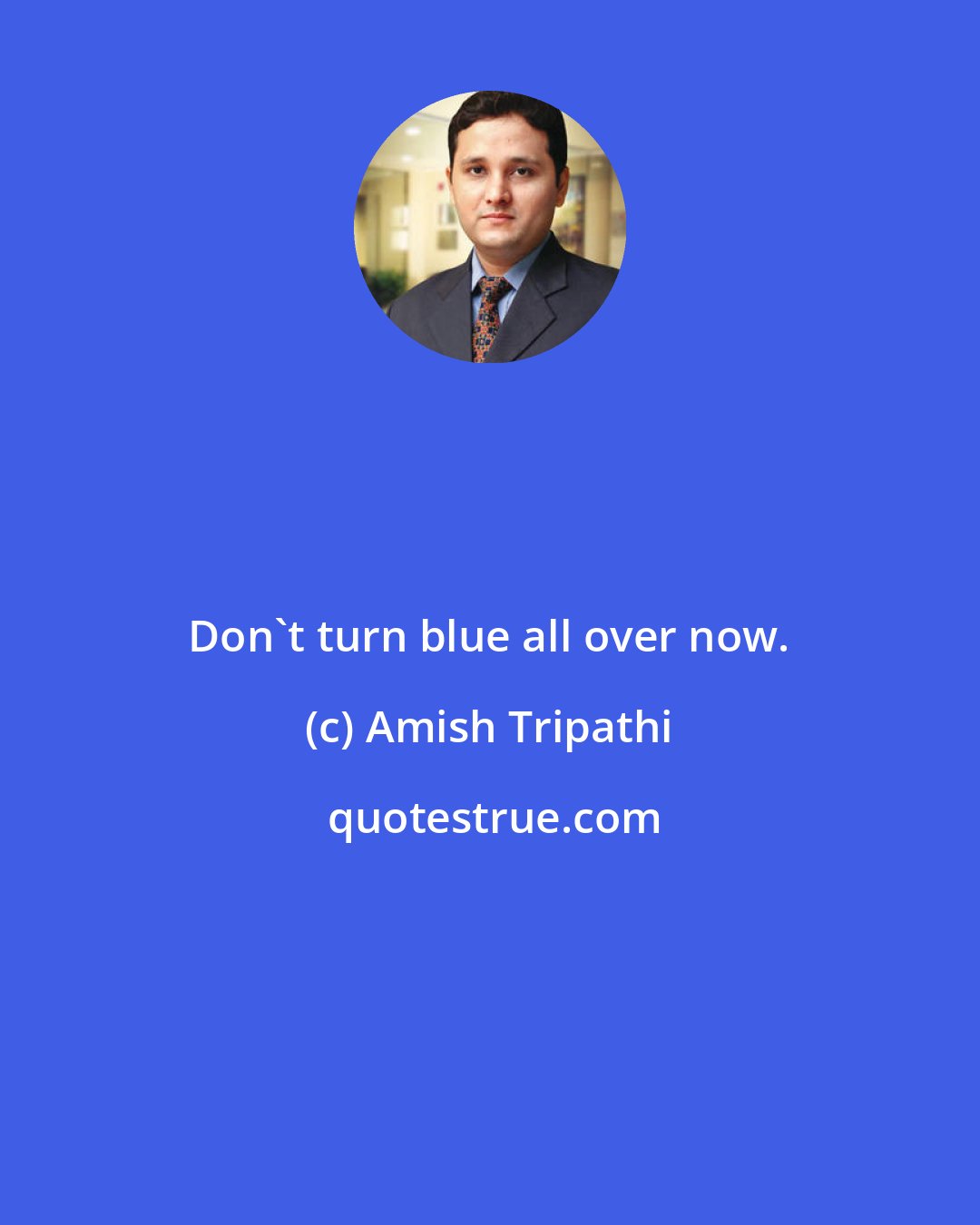 Amish Tripathi: Don't turn blue all over now.