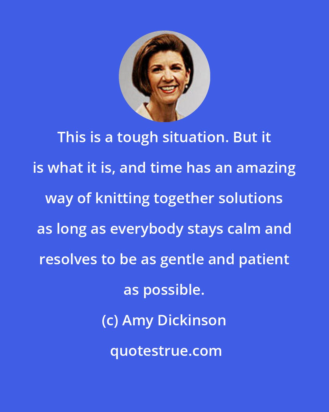 Amy Dickinson: This is a tough situation. But it is what it is, and time has an amazing way of knitting together solutions as long as everybody stays calm and resolves to be as gentle and patient as possible.