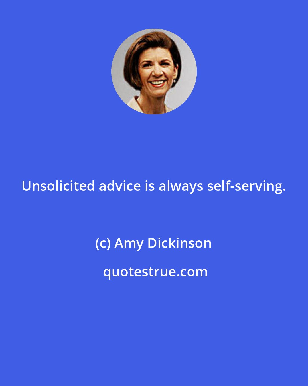 Amy Dickinson: Unsolicited advice is always self-serving.
