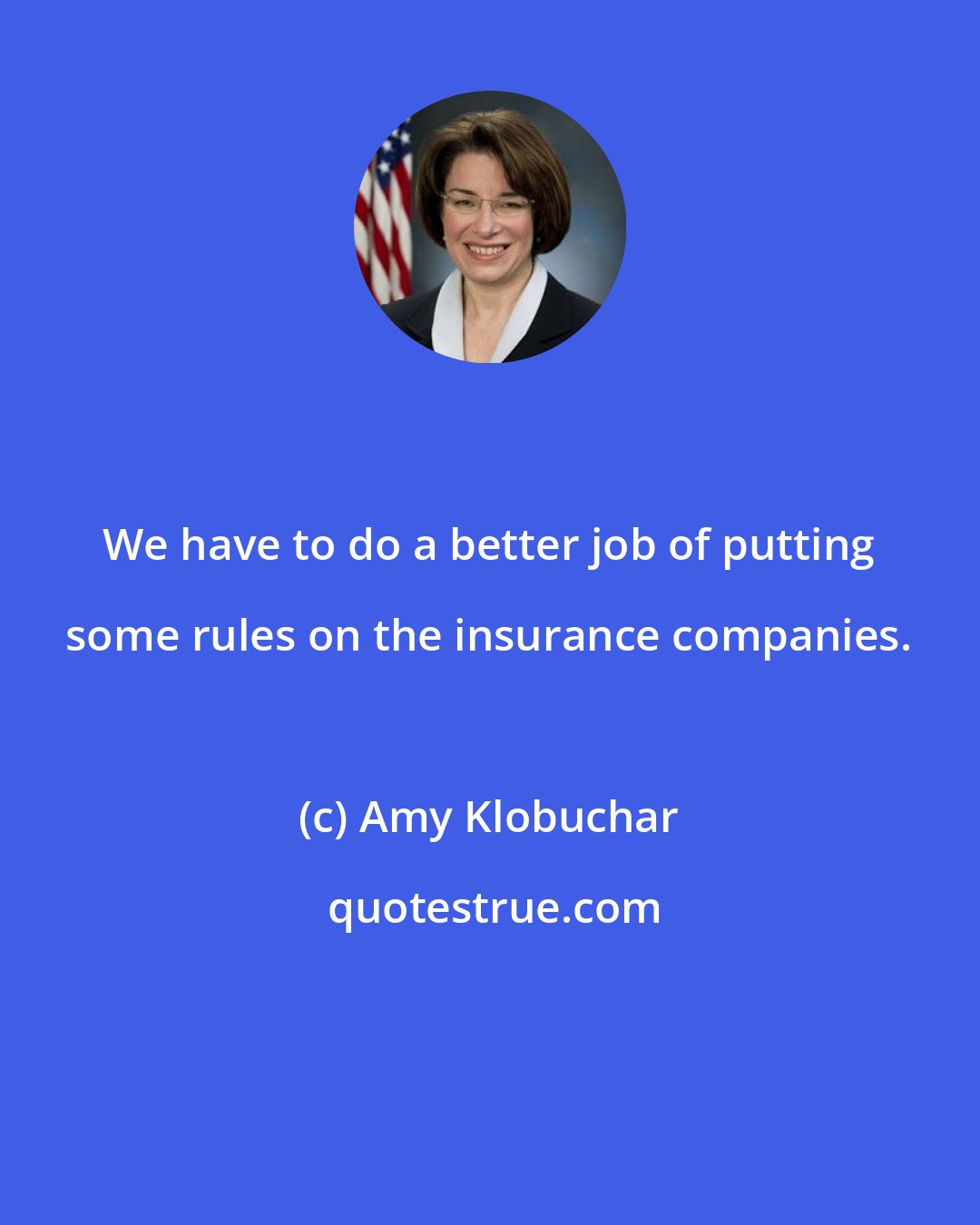 Amy Klobuchar: We have to do a better job of putting some rules on the insurance companies.