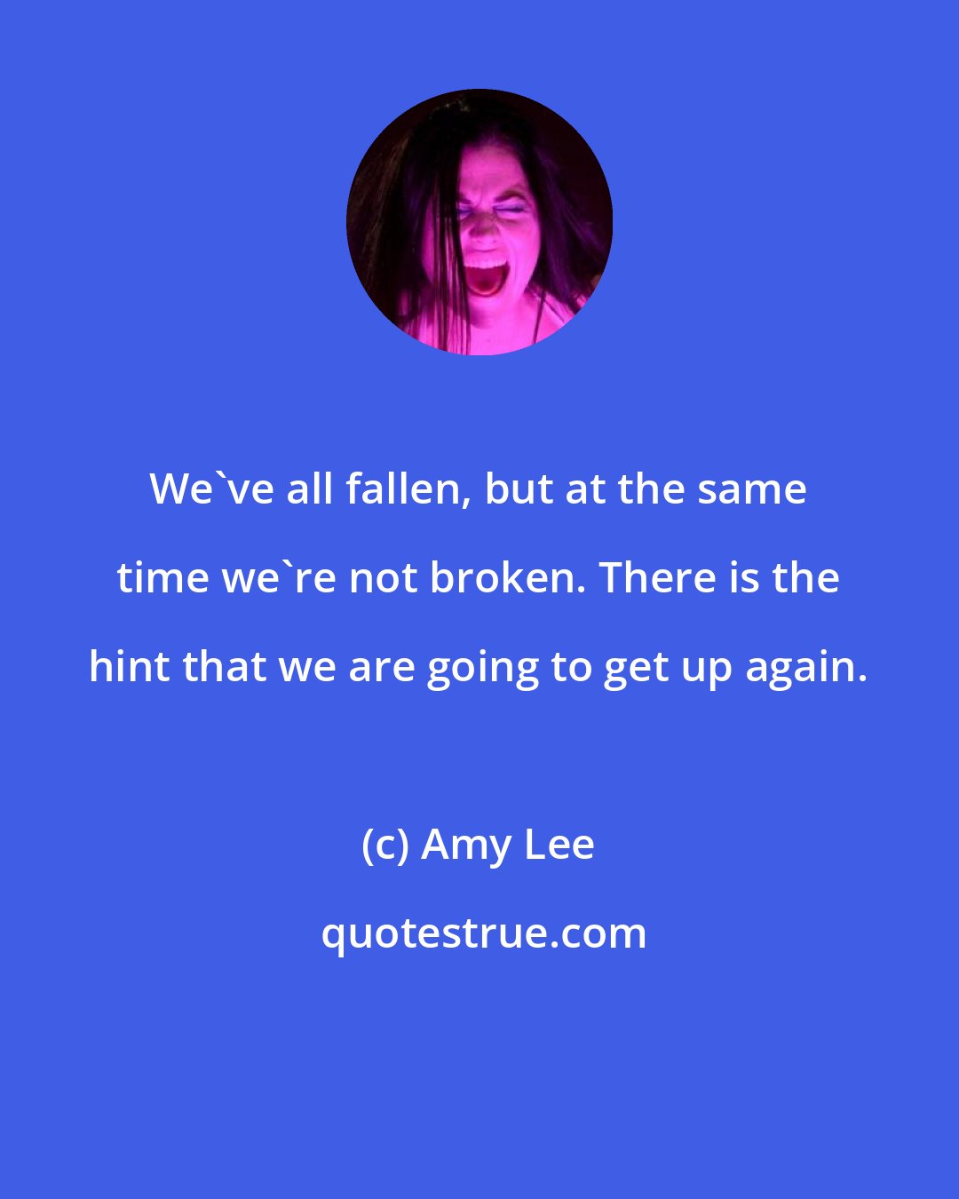 Amy Lee: We've all fallen, but at the same time we're not broken. There is the hint that we are going to get up again.
