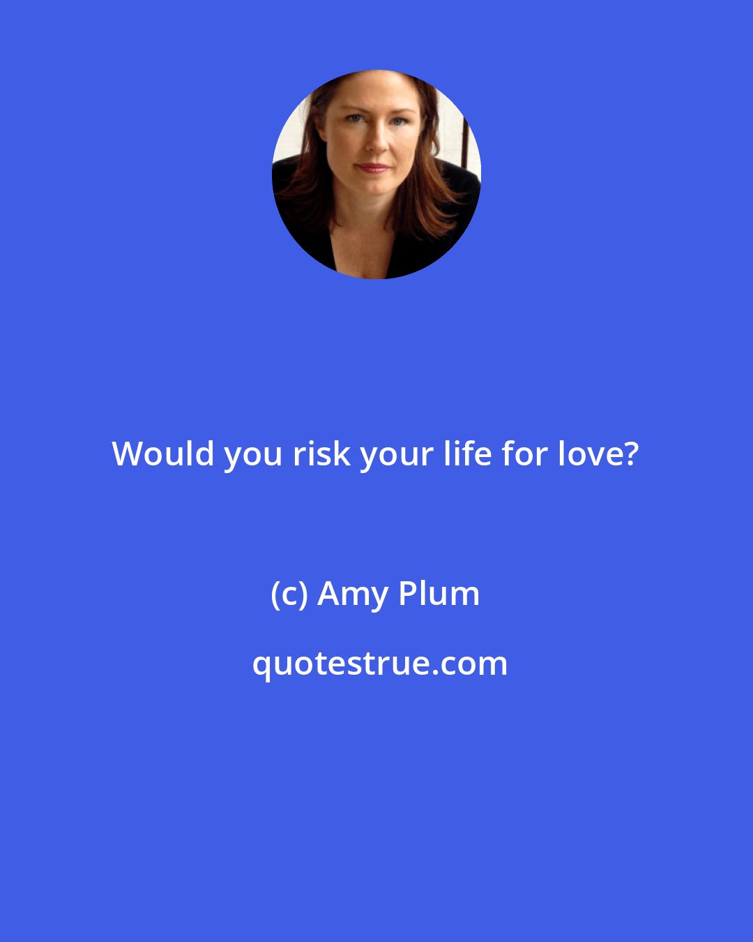 Amy Plum: Would you risk your life for love?