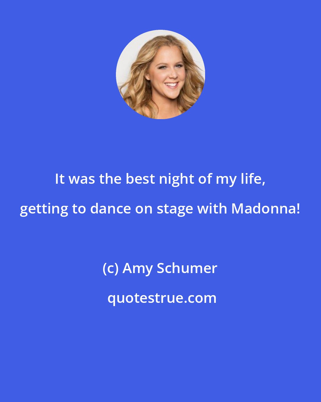 Amy Schumer: It was the best night of my life, getting to dance on stage with Madonna!