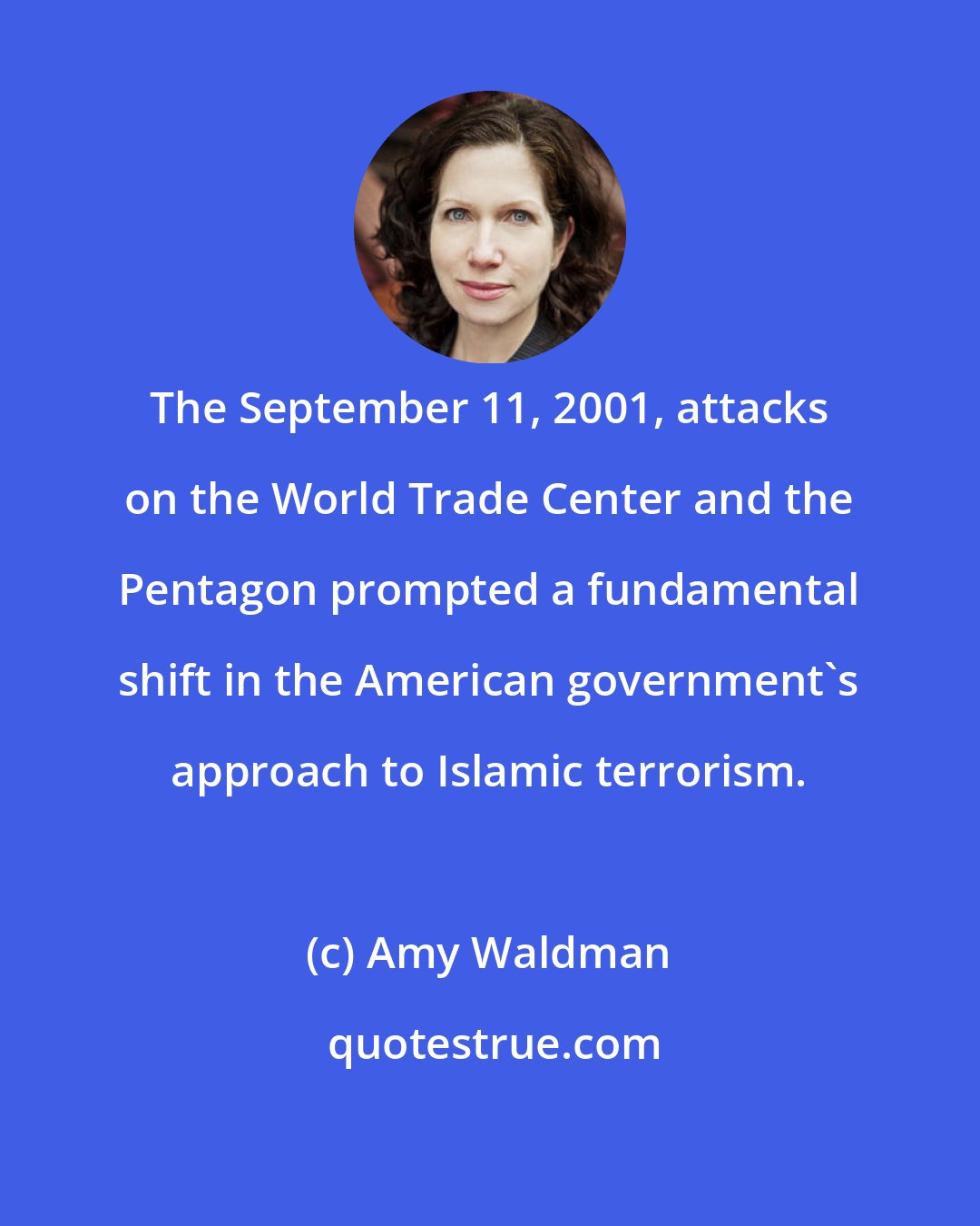 Amy Waldman: The September 11, 2001, attacks on the World Trade Center and the Pentagon prompted a fundamental shift in the American government's approach to Islamic terrorism.