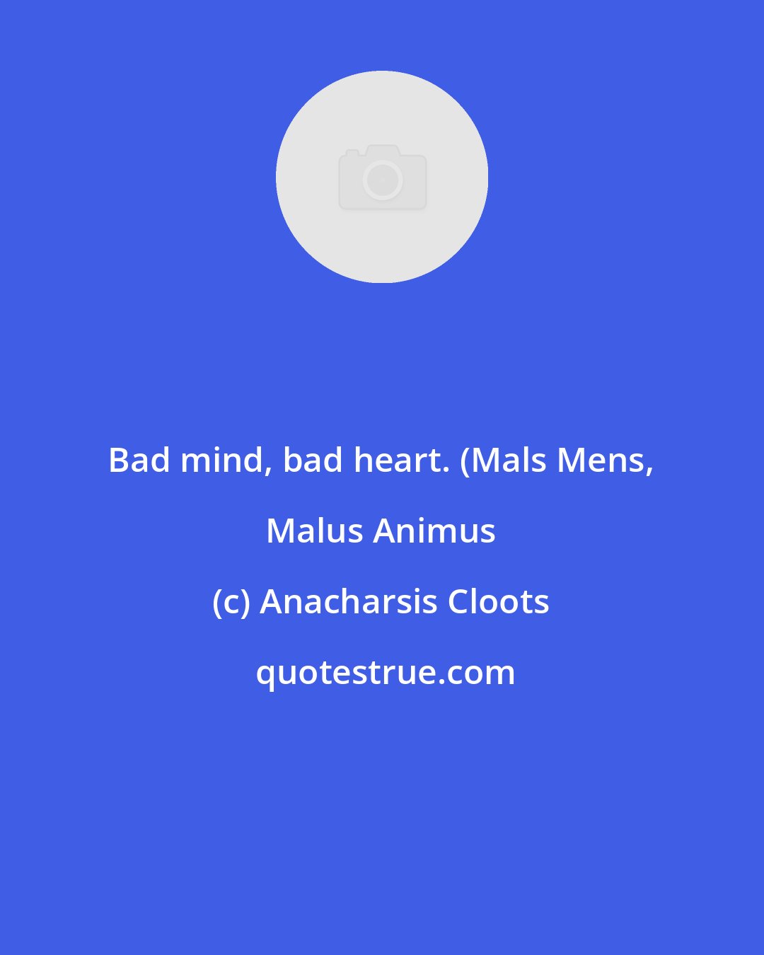 Anacharsis Cloots: Bad mind, bad heart. (Mals Mens, Malus Animus