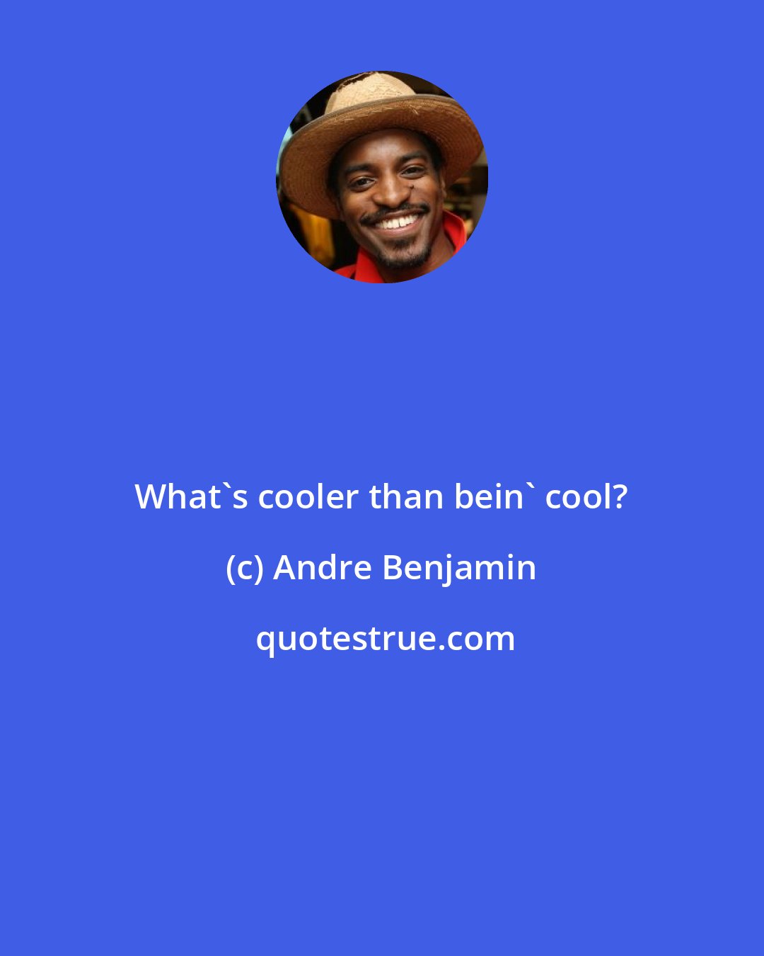 Andre Benjamin: What's cooler than bein' cool?