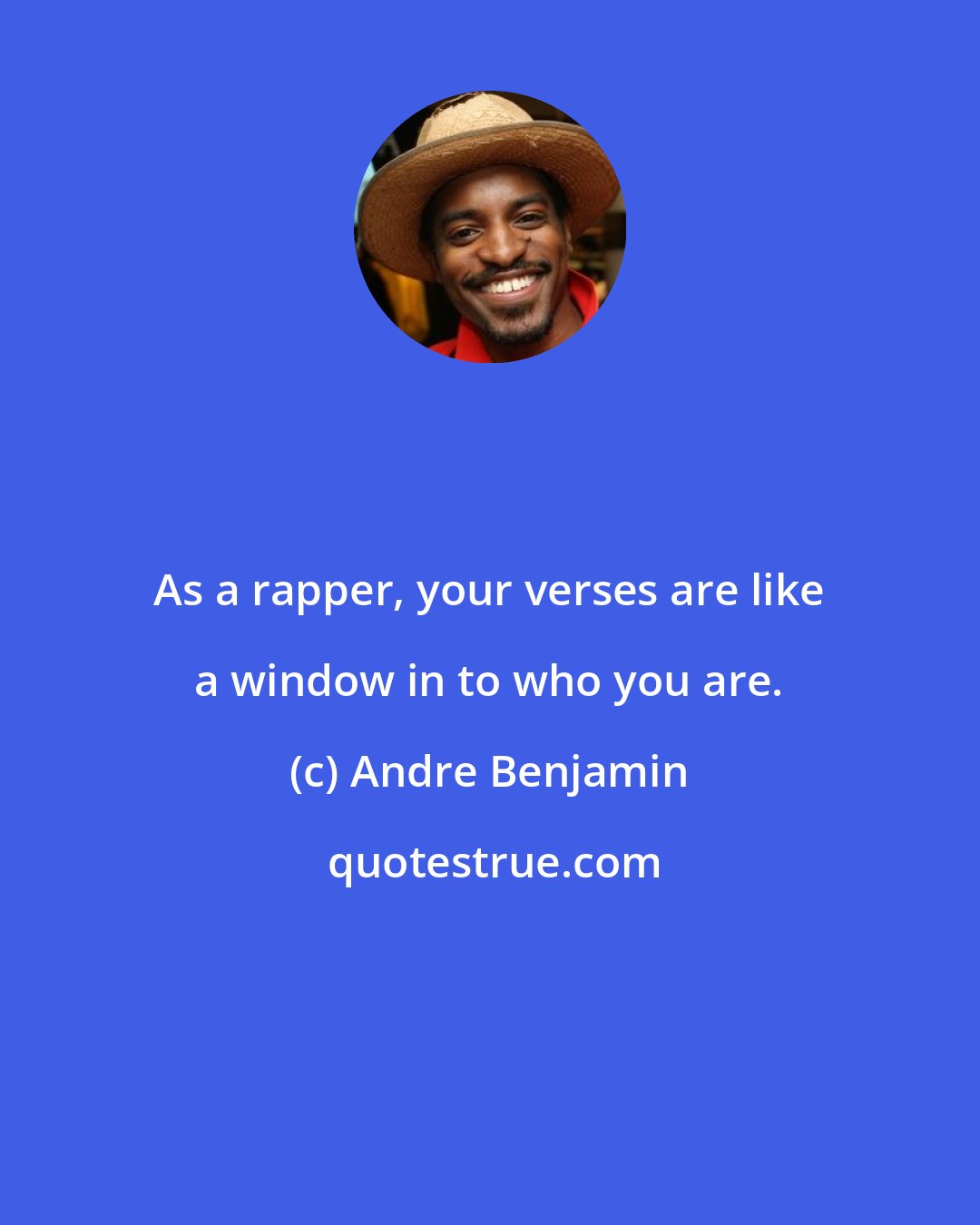 Andre Benjamin: As a rapper, your verses are like a window in to who you are.