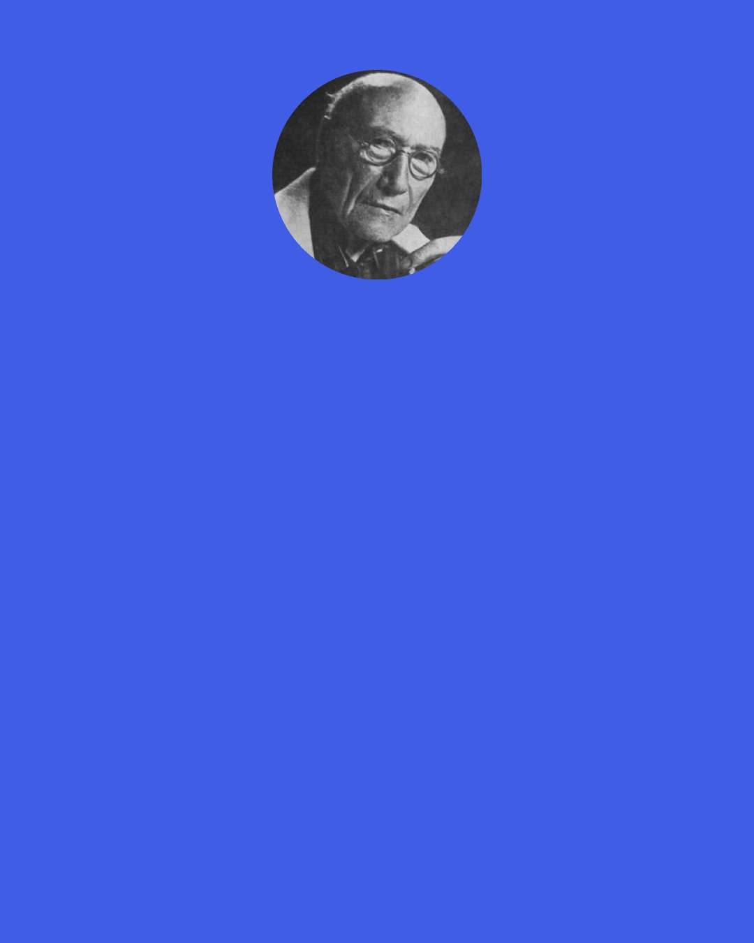 Andre Gide: We call "happiness" a certain set of circumstances that makes joy possible. But we call joy that state of mind and emotions that needs nothing to feel happy.