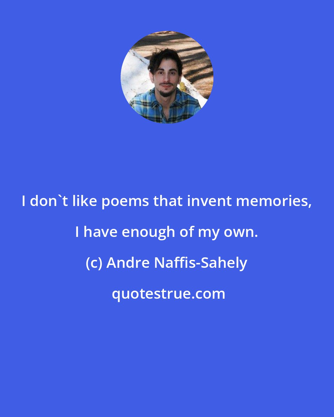 Andre Naffis-Sahely: I don't like poems that invent memories, I have enough of my own.