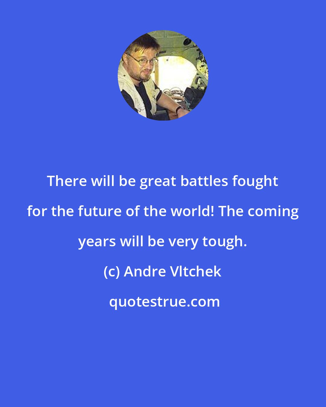 Andre Vltchek: There will be great battles fought for the future of the world! The coming years will be very tough.