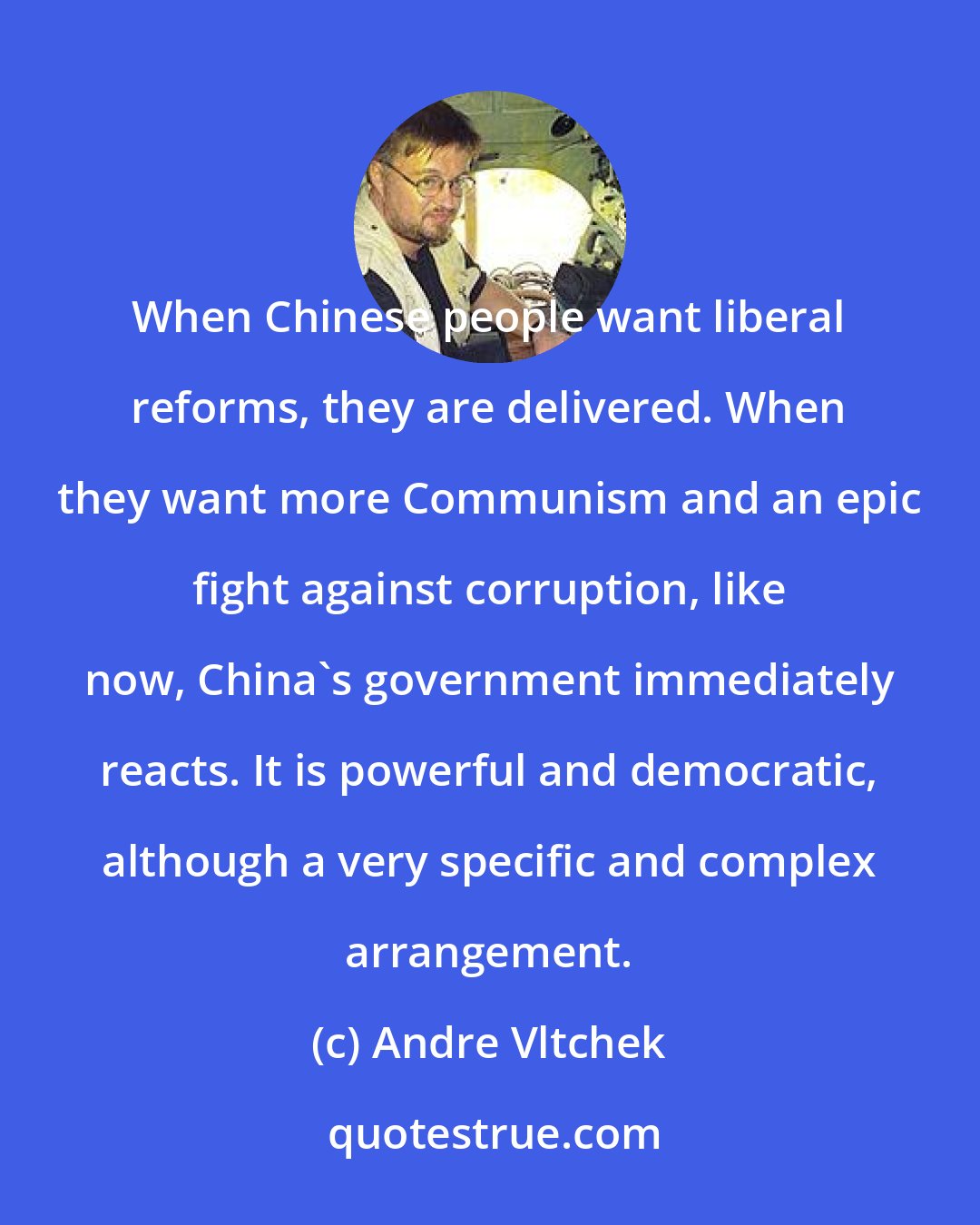 Andre Vltchek: When Chinese people want liberal reforms, they are delivered. When they want more Communism and an epic fight against corruption, like now, China's government immediately reacts. It is powerful and democratic, although a very specific and complex arrangement.