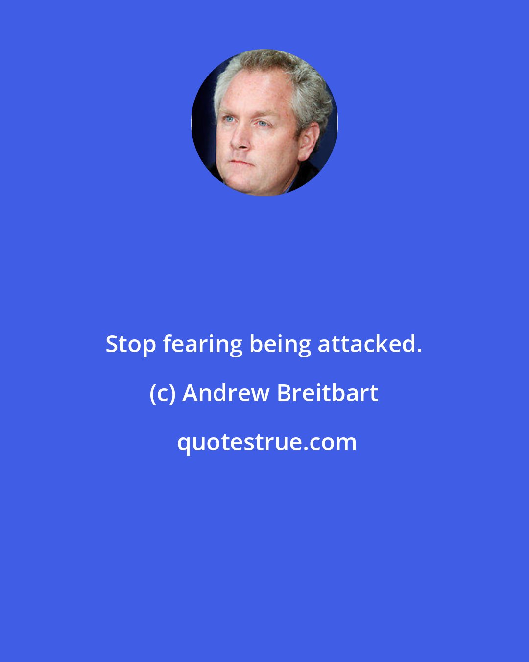 Andrew Breitbart: Stop fearing being attacked.