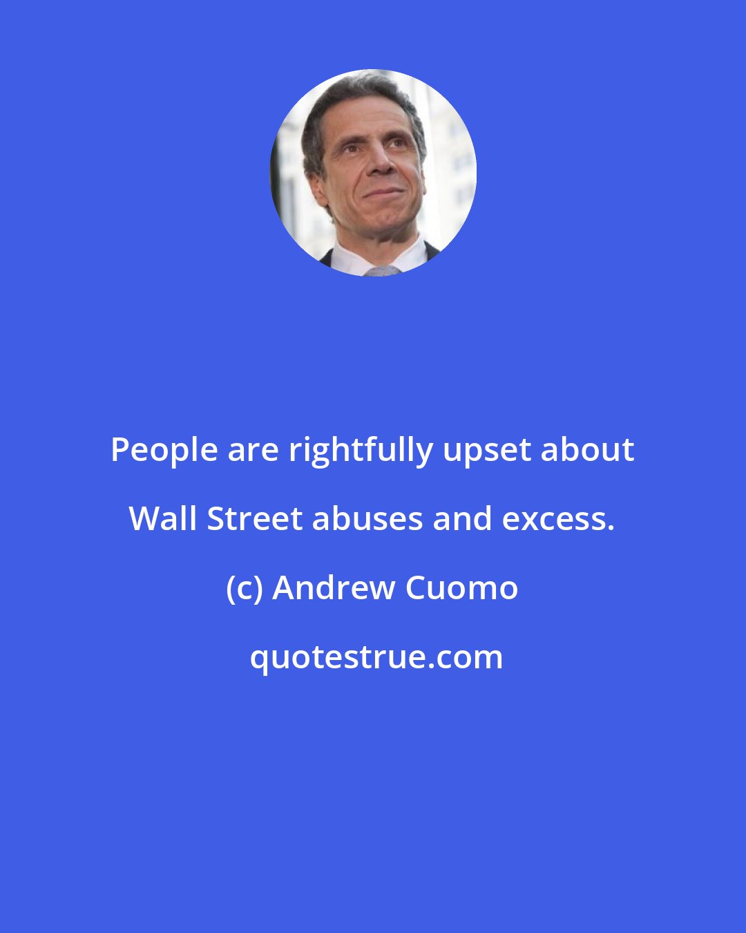 Andrew Cuomo: People are rightfully upset about Wall Street abuses and excess.