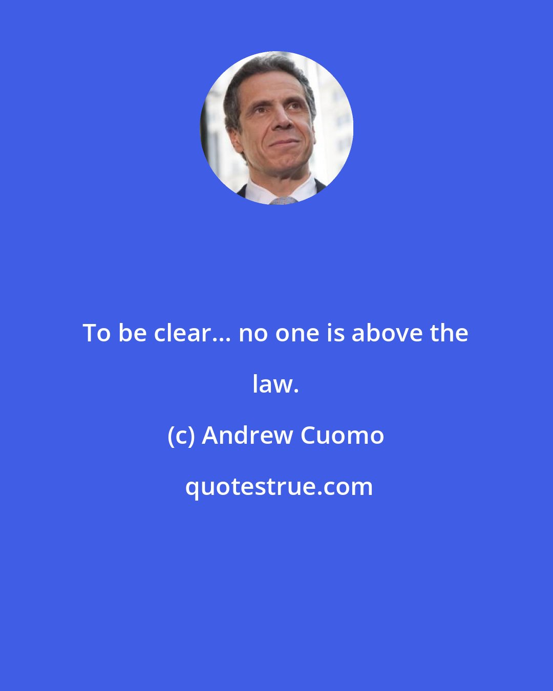 Andrew Cuomo: To be clear... no one is above the law.