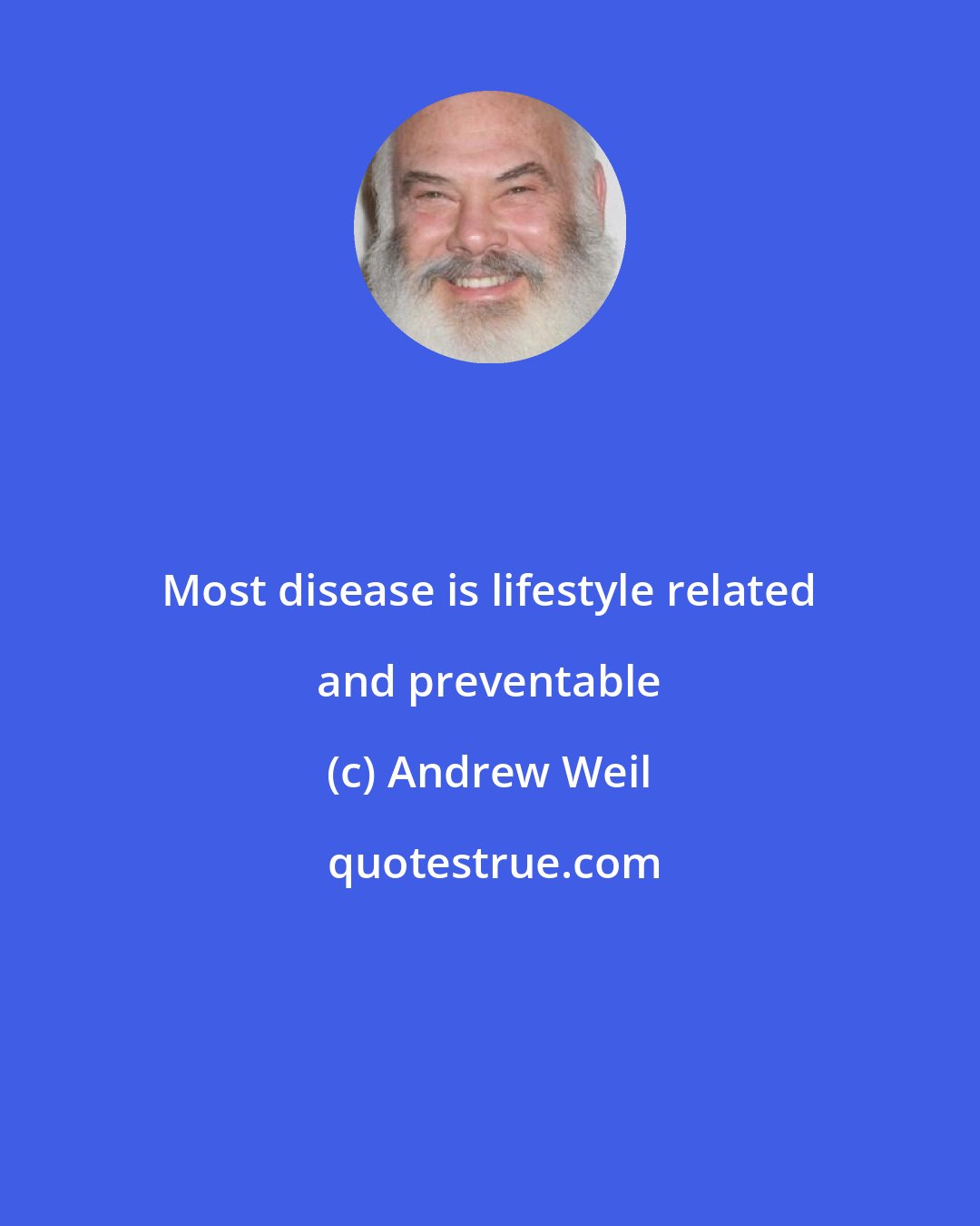 Andrew Weil: Most disease is lifestyle related and preventable