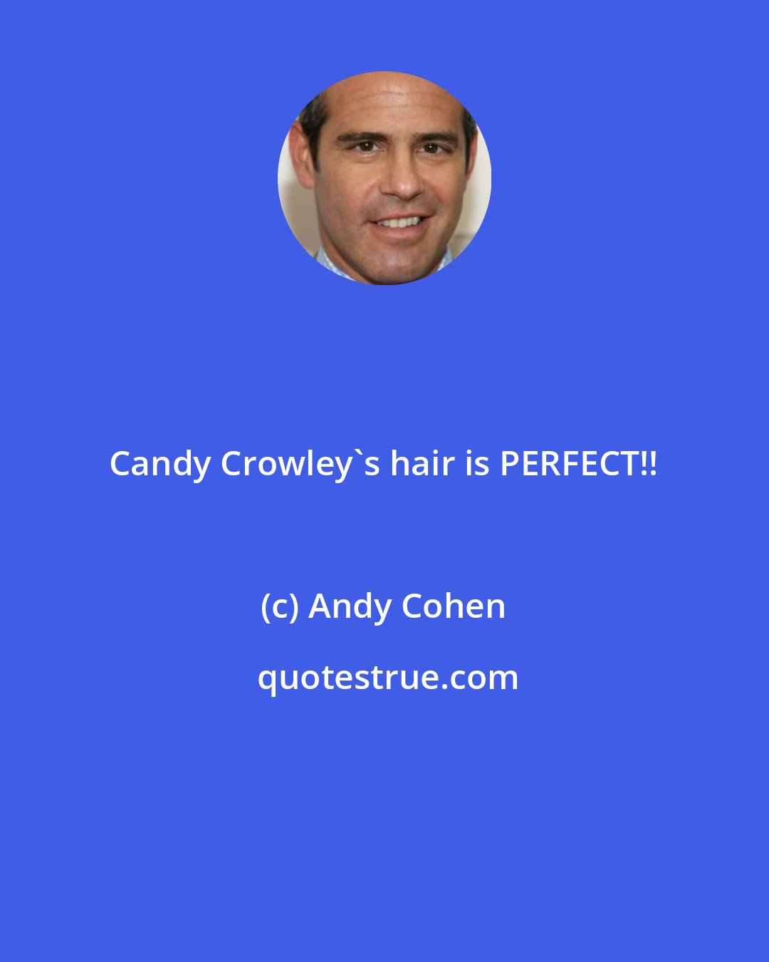 Andy Cohen: Candy Crowley's hair is PERFECT!!