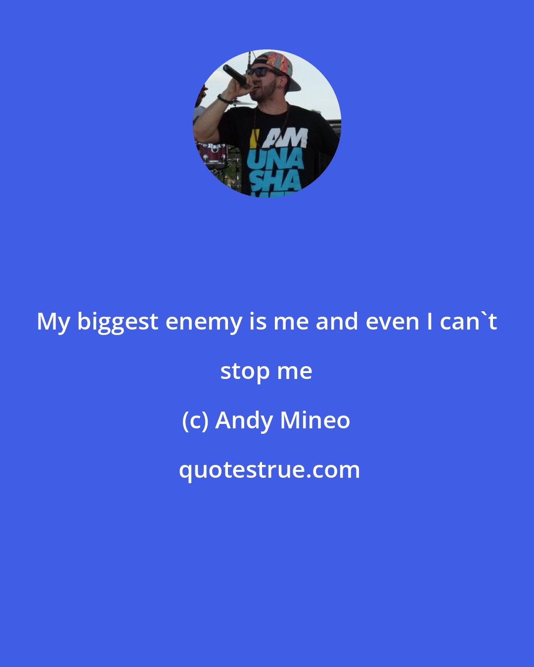 Andy Mineo: My biggest enemy is me and even I can't stop me