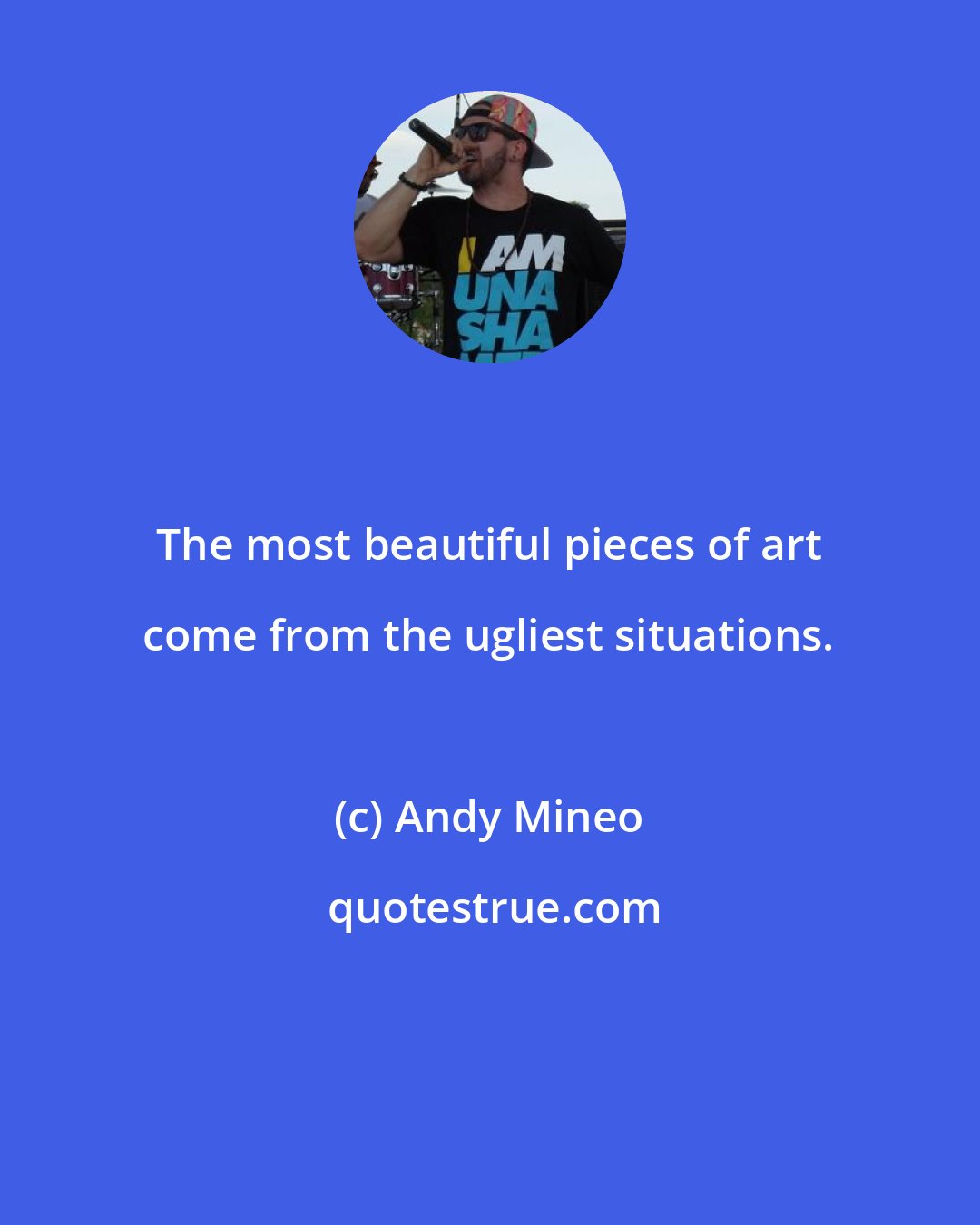 Andy Mineo: The most beautiful pieces of art come from the ugliest situations.