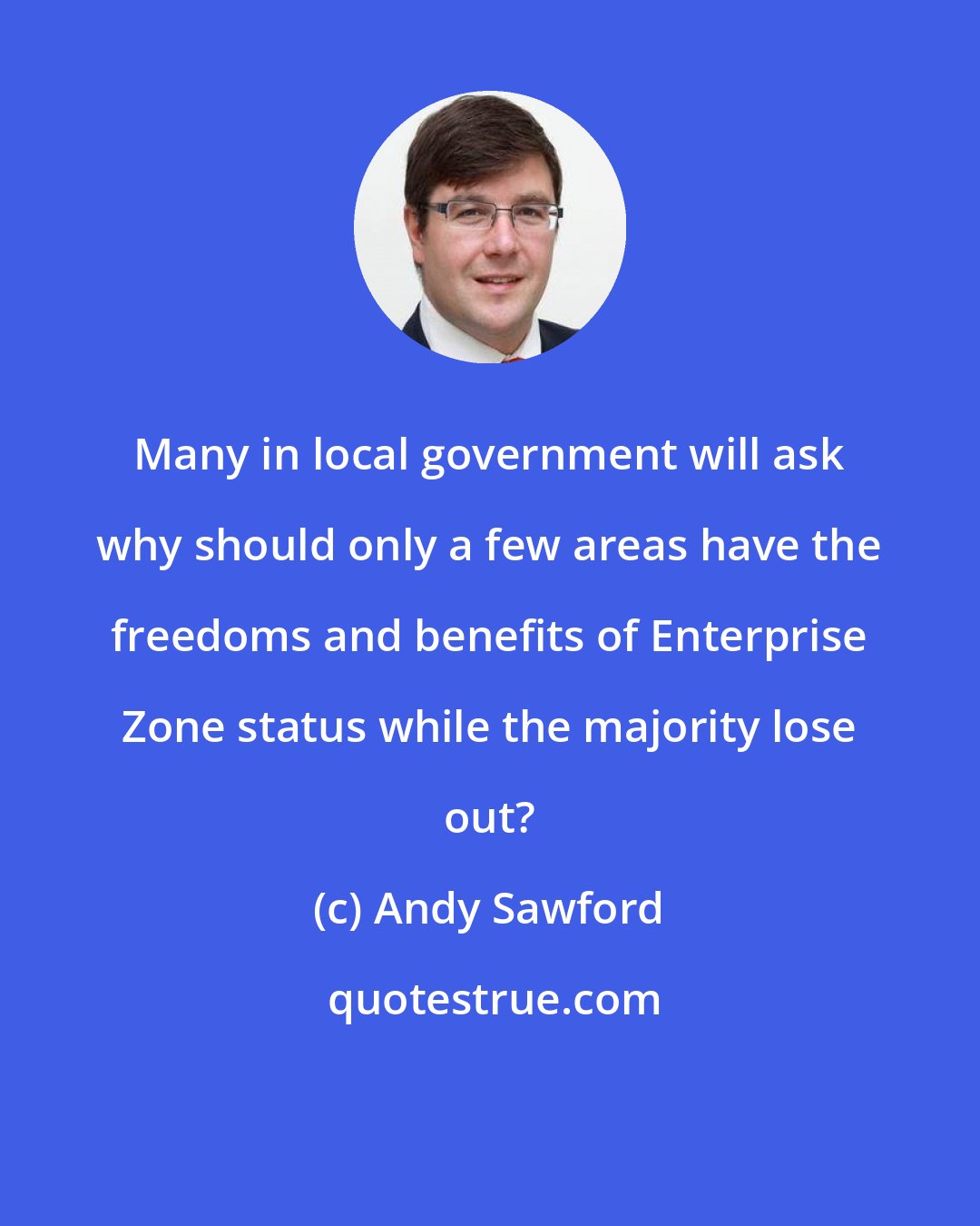 Andy Sawford: Many in local government will ask why should only a few areas have the freedoms and benefits of Enterprise Zone status while the majority lose out?