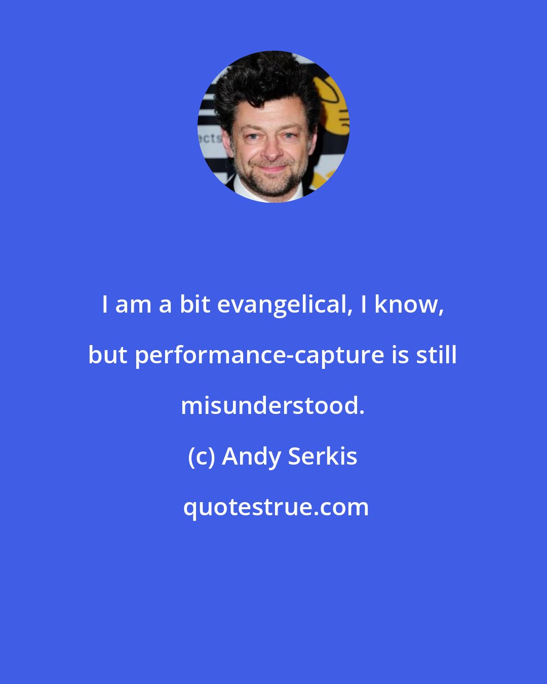 Andy Serkis: I am a bit evangelical, I know, but performance-capture is still misunderstood.