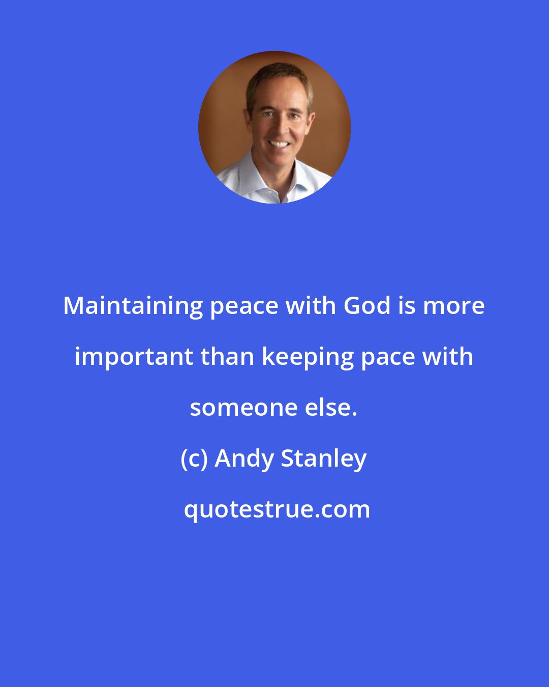 Andy Stanley: Maintaining peace with God is more important than keeping pace with someone else.
