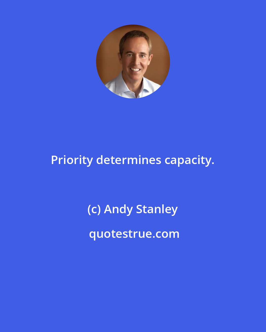 Andy Stanley: Priority determines capacity.