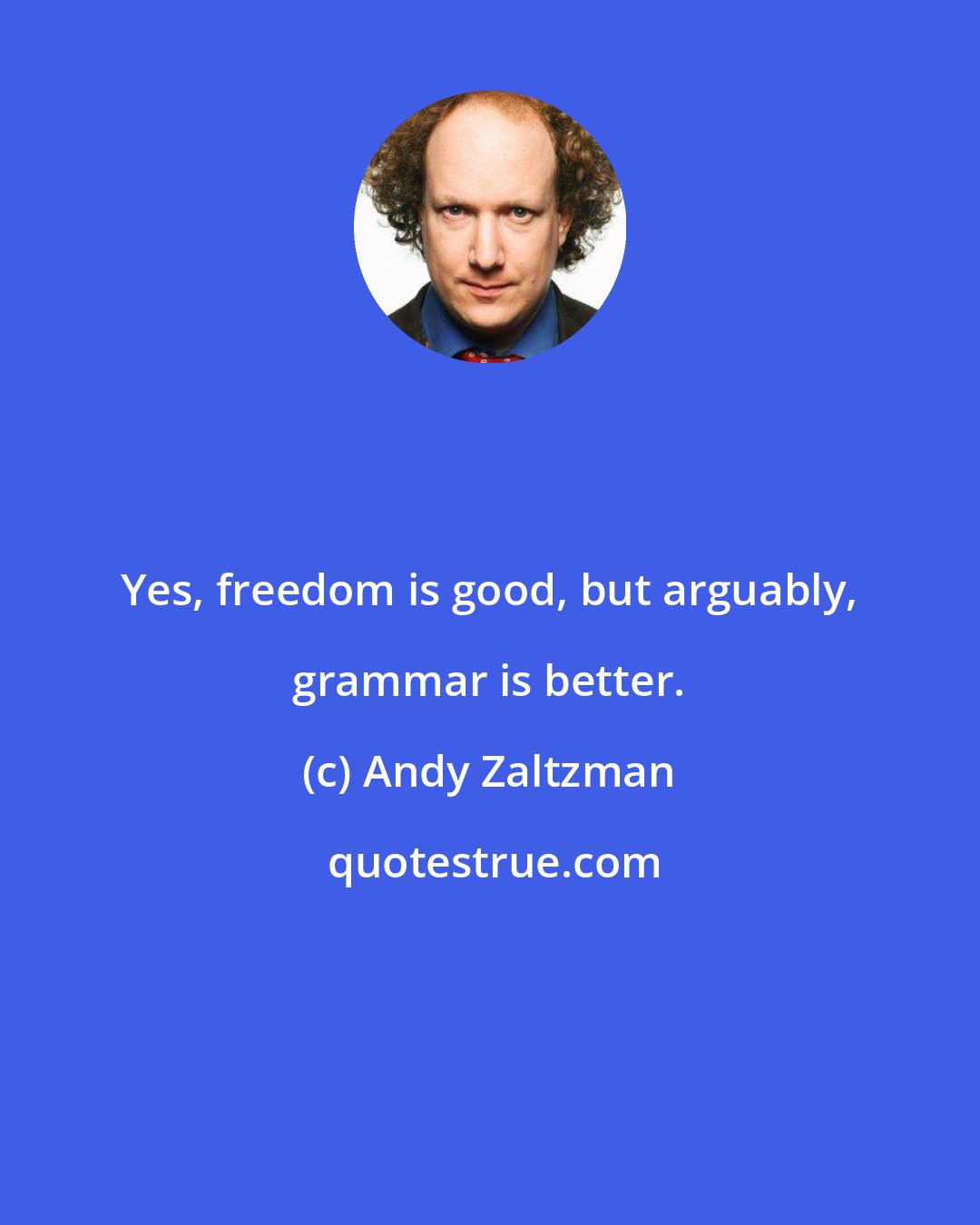 Andy Zaltzman: Yes, freedom is good, but arguably, grammar is better.