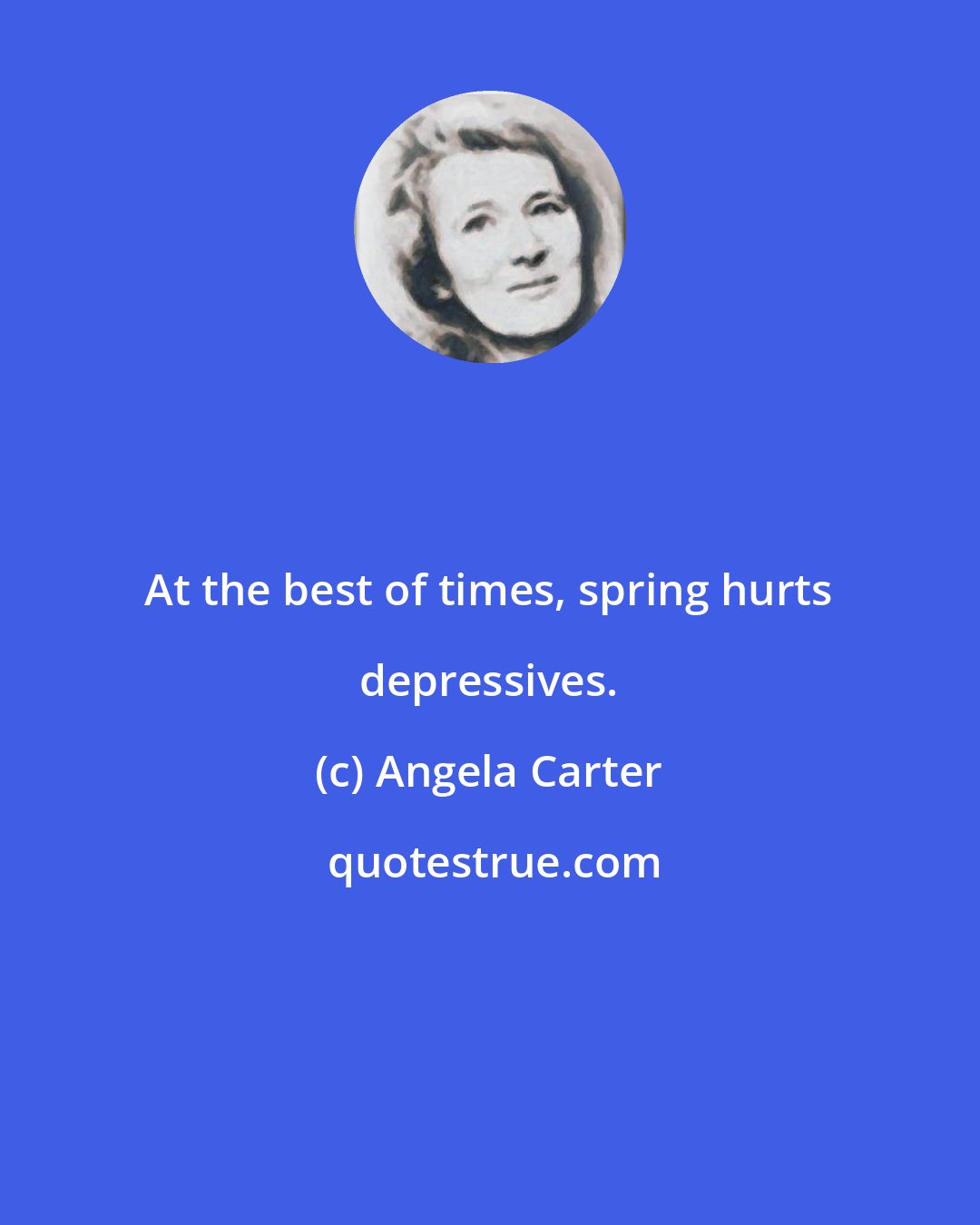 Angela Carter: At the best of times, spring hurts depressives.