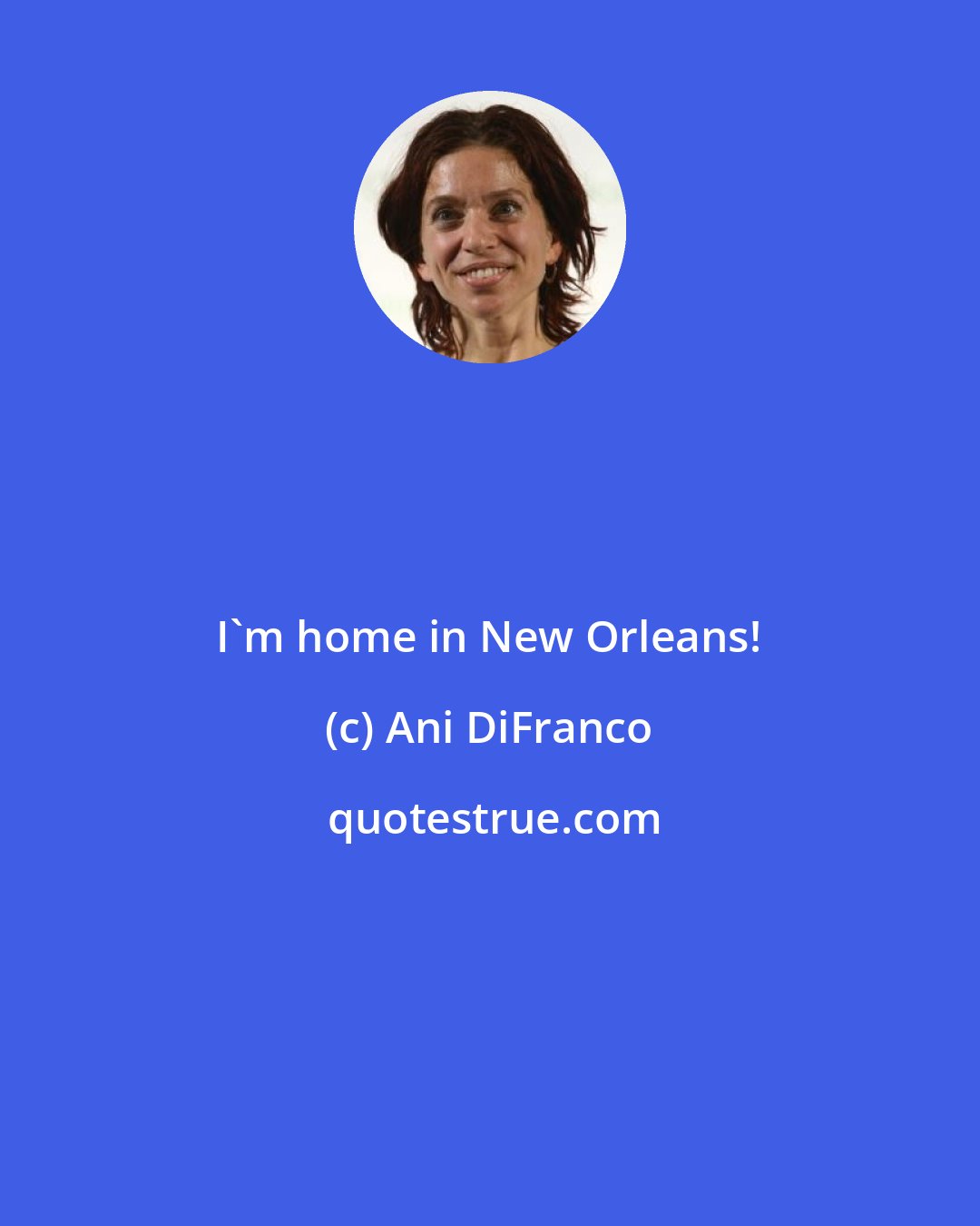 Ani DiFranco: I'm home in New Orleans!