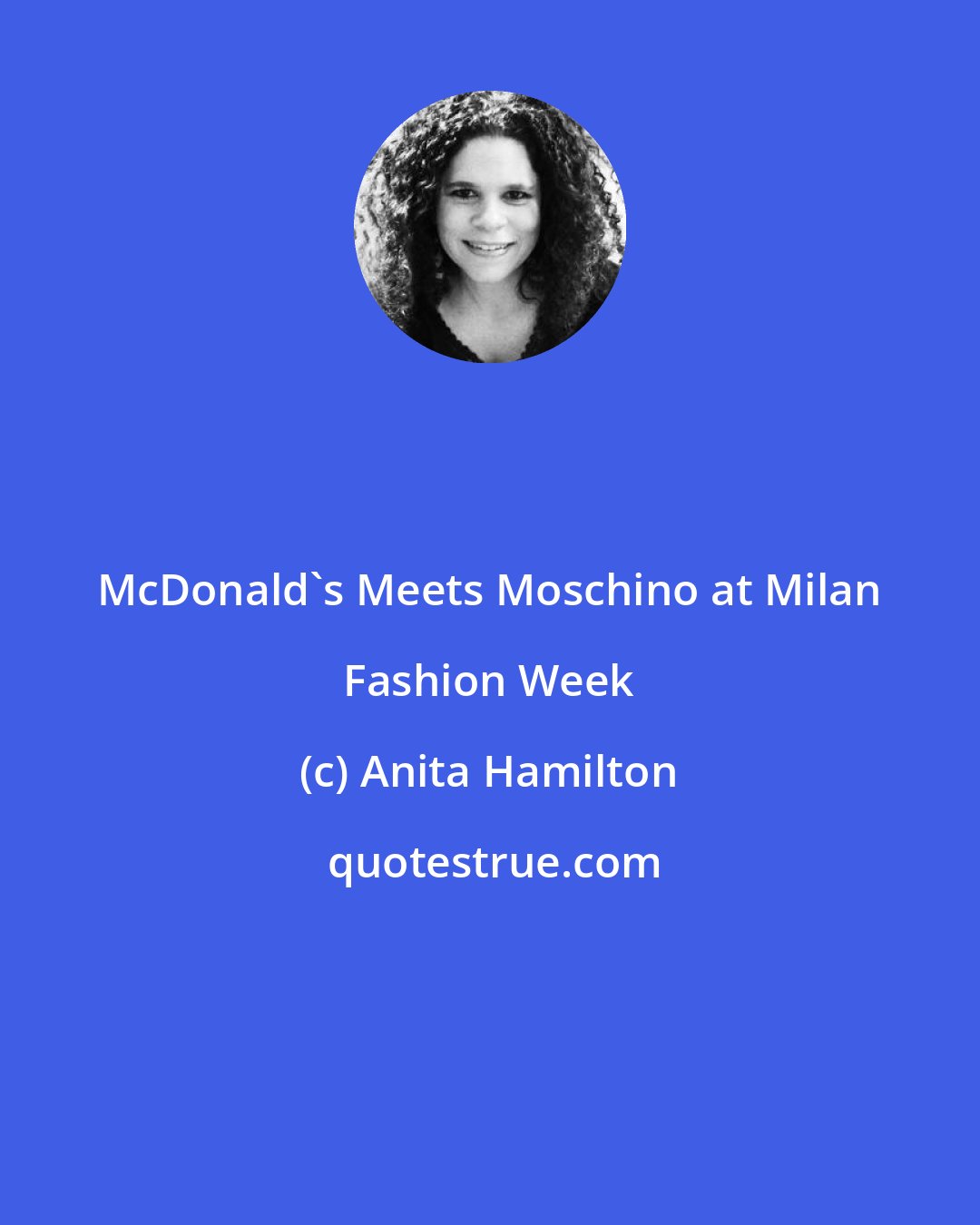 Anita Hamilton: McDonald's Meets Moschino at Milan Fashion Week